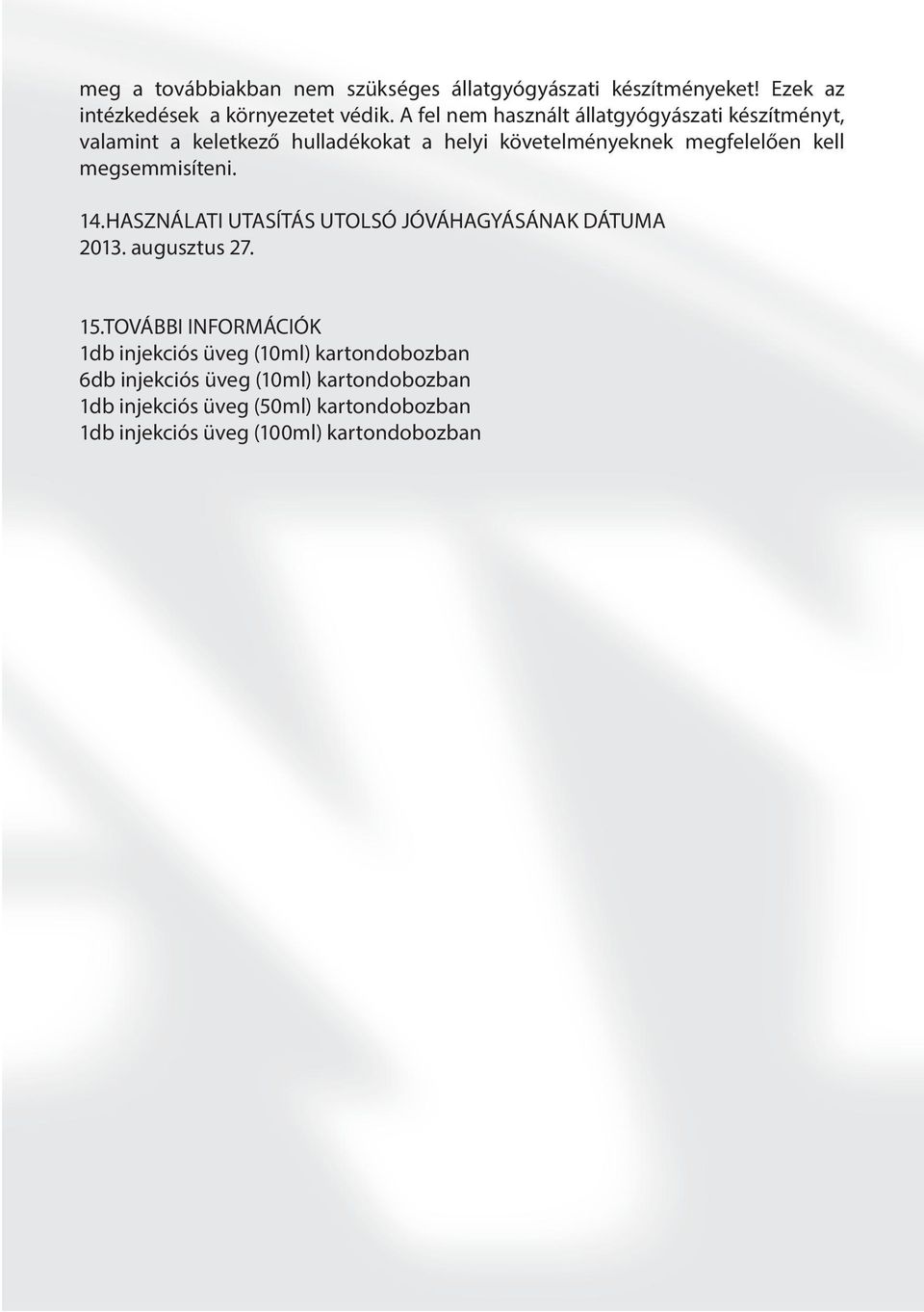 megsemmisíteni. 14.HASZNÁLATI UTASÍTÁS UTOLSÓ JÓVÁHAGYÁSÁNAK DÁTUMA 2013. augusztus 27. 15.