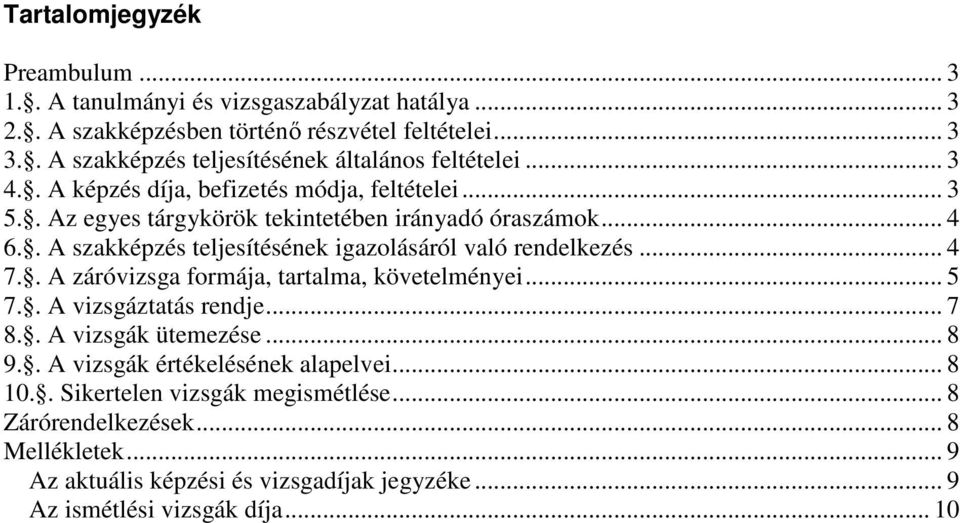 . A szakképzés teljesítésének igazolásáról való rendelkezés... 4 7.. A záróvizsga formája, tartalma, követelményei... 5 7.. A vizsgáztatás rendje... 7 8.. A vizsgák ütemezése.