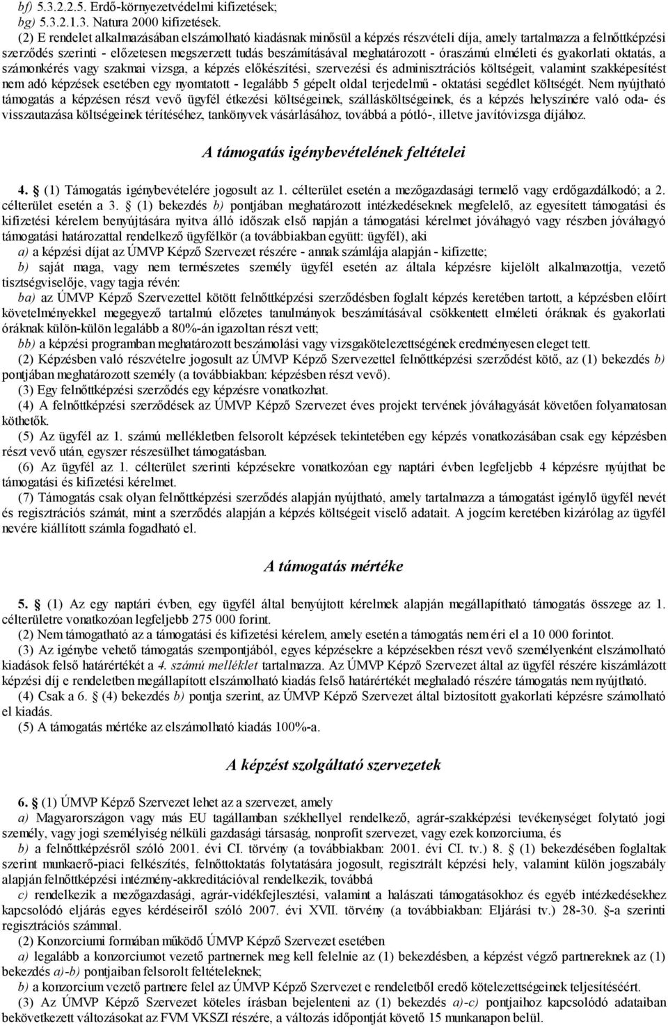 meghatározott - óraszámú elméleti és gyakorlati oktatás, a számonkérés vagy szakmai vizsga, a képzés előkészítési, szervezési és adminisztrációs költségeit, valamint szakképesítést nem adó képzések