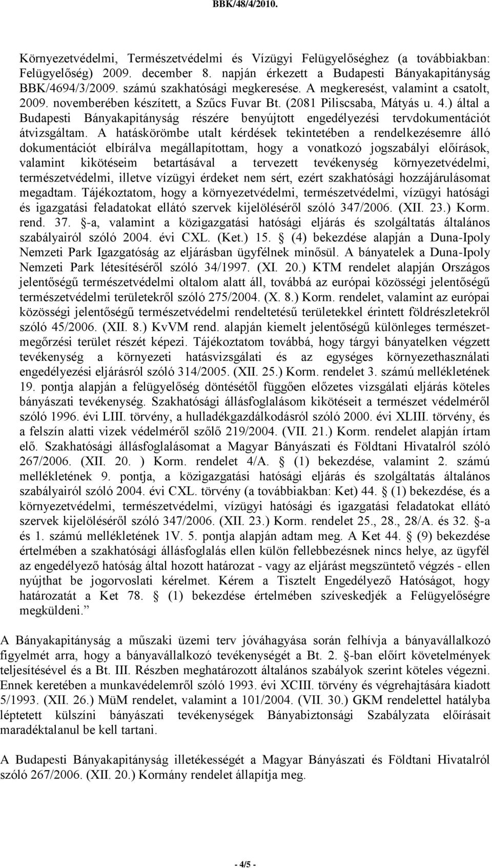 ) által a Budapesti Bányakapitányság részére benyújtott engedélyezési tervdokumentációt átvizsgáltam.