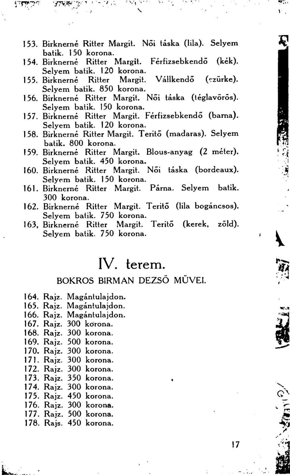 Birknerné Ritter Margit. Teritő (madaras). Selyem batik. 800 korona. 159. Birknerné Ritter Margit. Blous-anyag (2 méter). Selyem batik. 450 korona. 160. Birknerné Ritter Margit. Női táska (bordeaux).