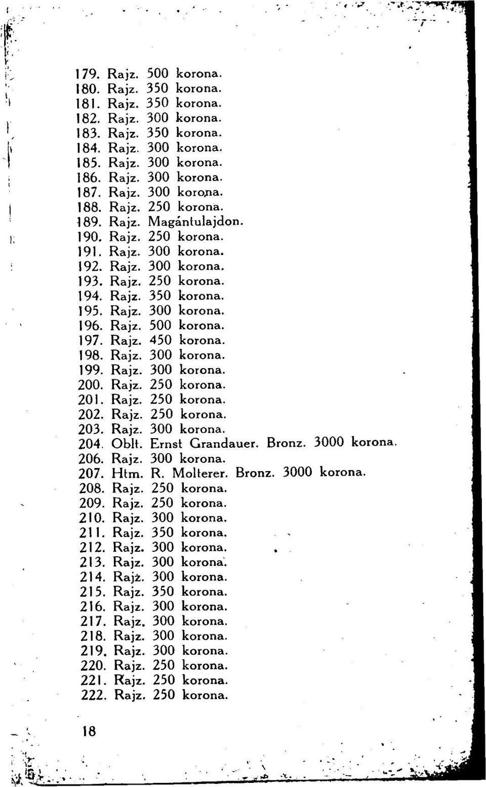 198. Rajz. 300 korona. 199. Rajz. 300 korona. 200. Rajz. 250 korona. 201. Rajz. 250 korona. 202. Rajz. 250 korona. 203. Rajz. 300 korona. 204. Obit. Ernst Grandauer. Bronz. 3000 korona. 206. Rajz. 300 korona. 207.