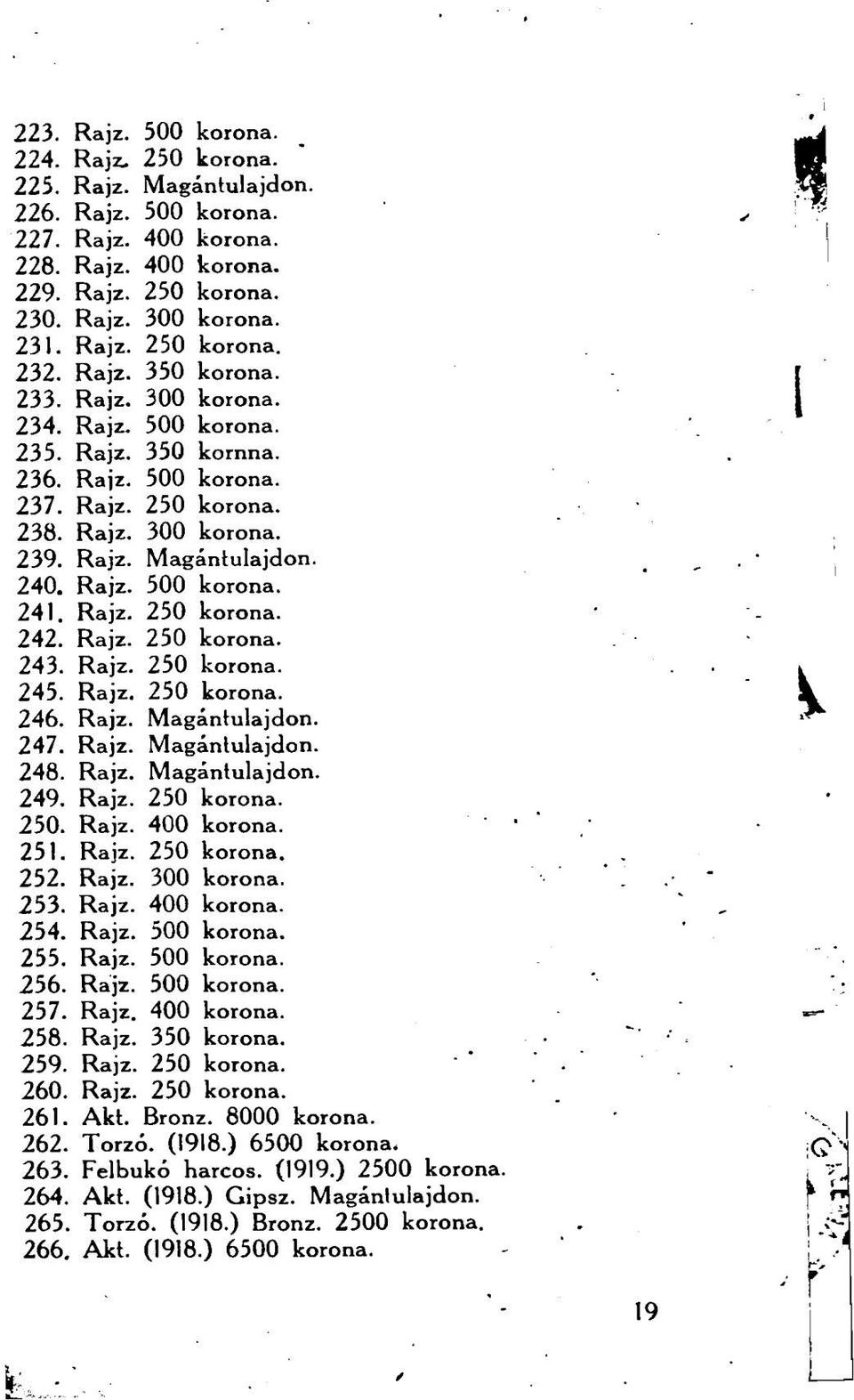 Rajz. 250 korona. 245. Rajz. 250 korona. 246. Rajz. 247. Rajz. 248. Rajz. 249. Rajz. 250 korona. 250. Rajz. 251. Rajz. 250 korona. 252. Rajz. 300 korona. 253. Rajz. 254. Rajz. 500 korona. 255. Rajz. 500 korona. 256.