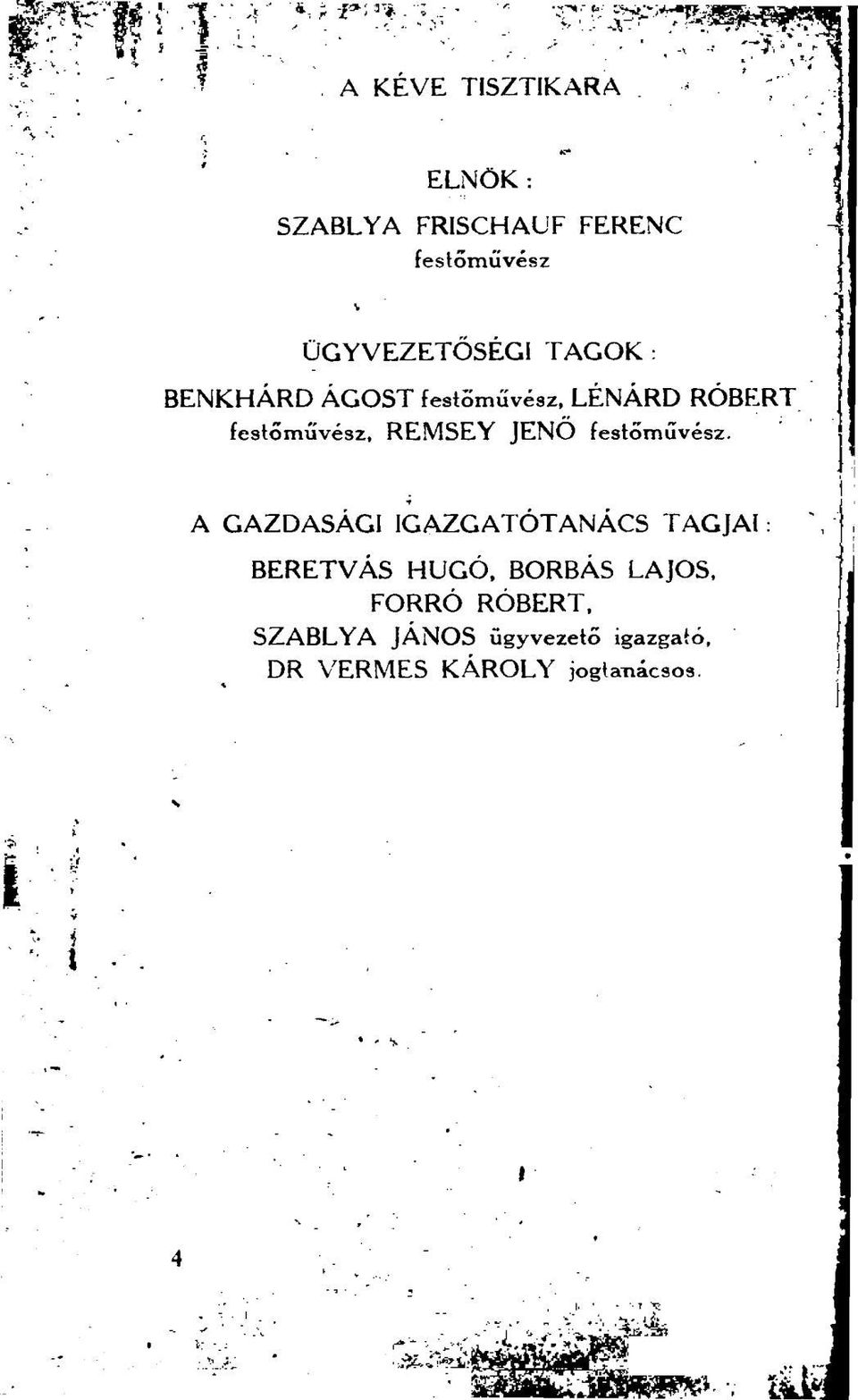 festőművész. A GAZDASÁGI IGAZGATÓTANÁCS TAGJAI: BERETVÁS HUGÓ, BORBÁS LAJOS.