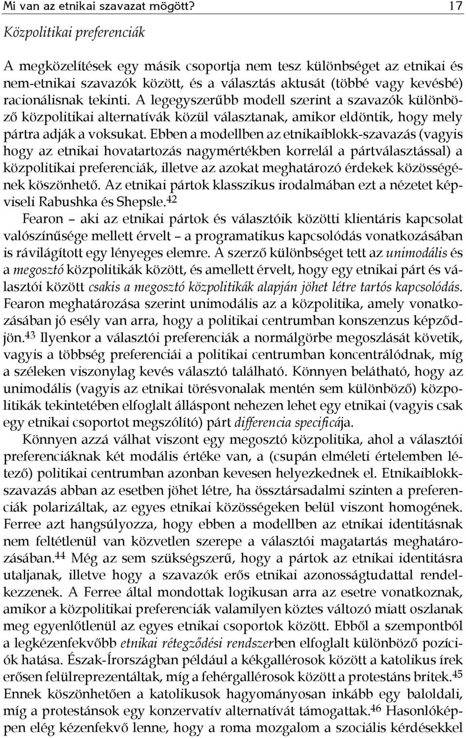 A legegyszerűbb modell szerint a szavazók különböző közpolitikai alternatívák közül választanak, amikor eldöntik, hogy mely pártra adják a voksukat.