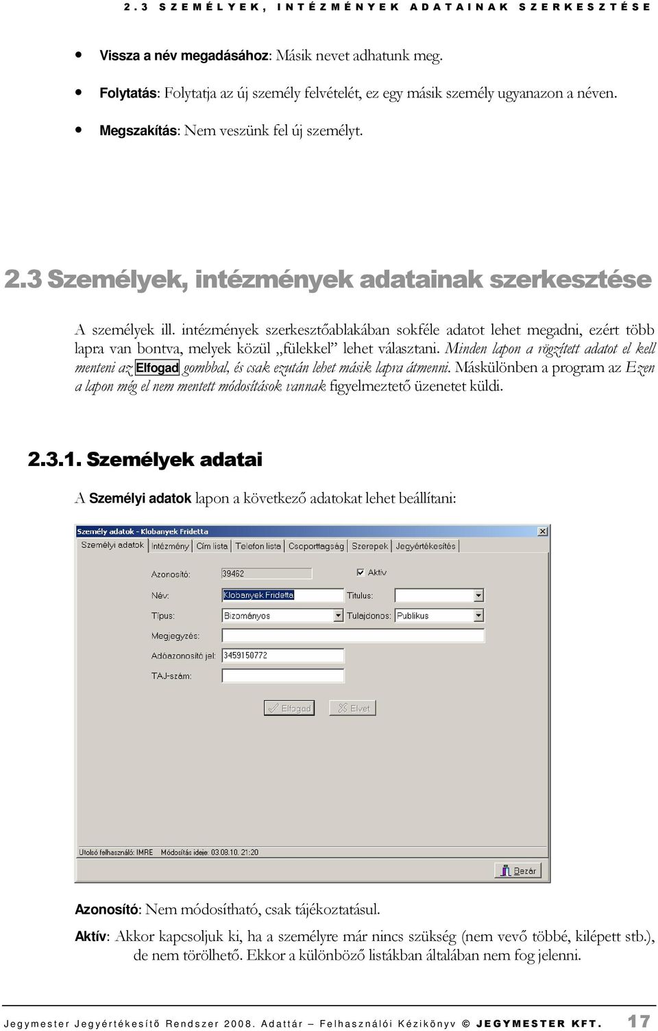 intézmények szerkesztıablakában sokféle adatot lehet megadni, ezért több lapra van bontva, melyek közül fülekkel lehet választani.