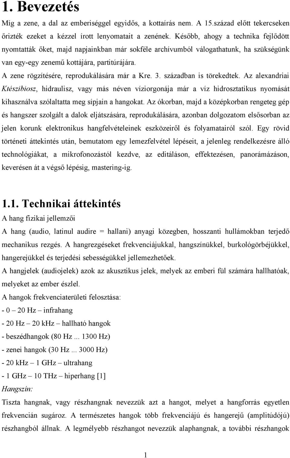 A zene rögzítésére, reprodukálására már a Kre. 3. században is törekedtek.