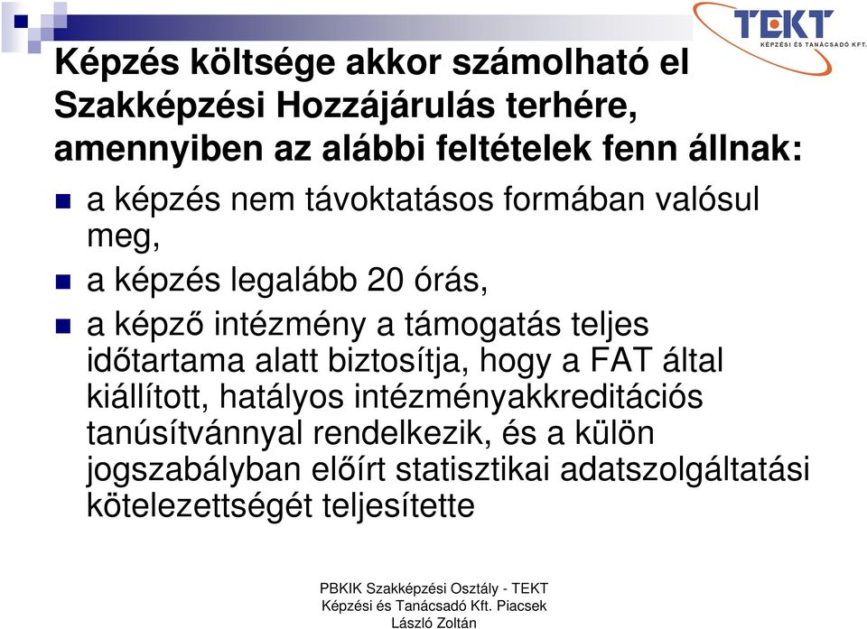 támogatás teljes időtartama alatt biztosítja, hogy a FAT által kiállított, hatályos intézményakkreditációs