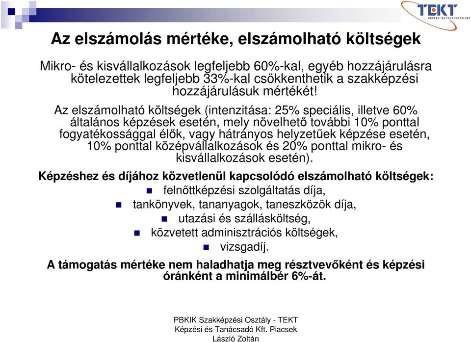 Az elszámolható költségek (intenzitása: 25% speciális, illetve 60% általános képzések esetén, mely növelhető további 10% ponttal fogyatékossággal élők, vagy hátrányos helyzetűek képzése esetén,