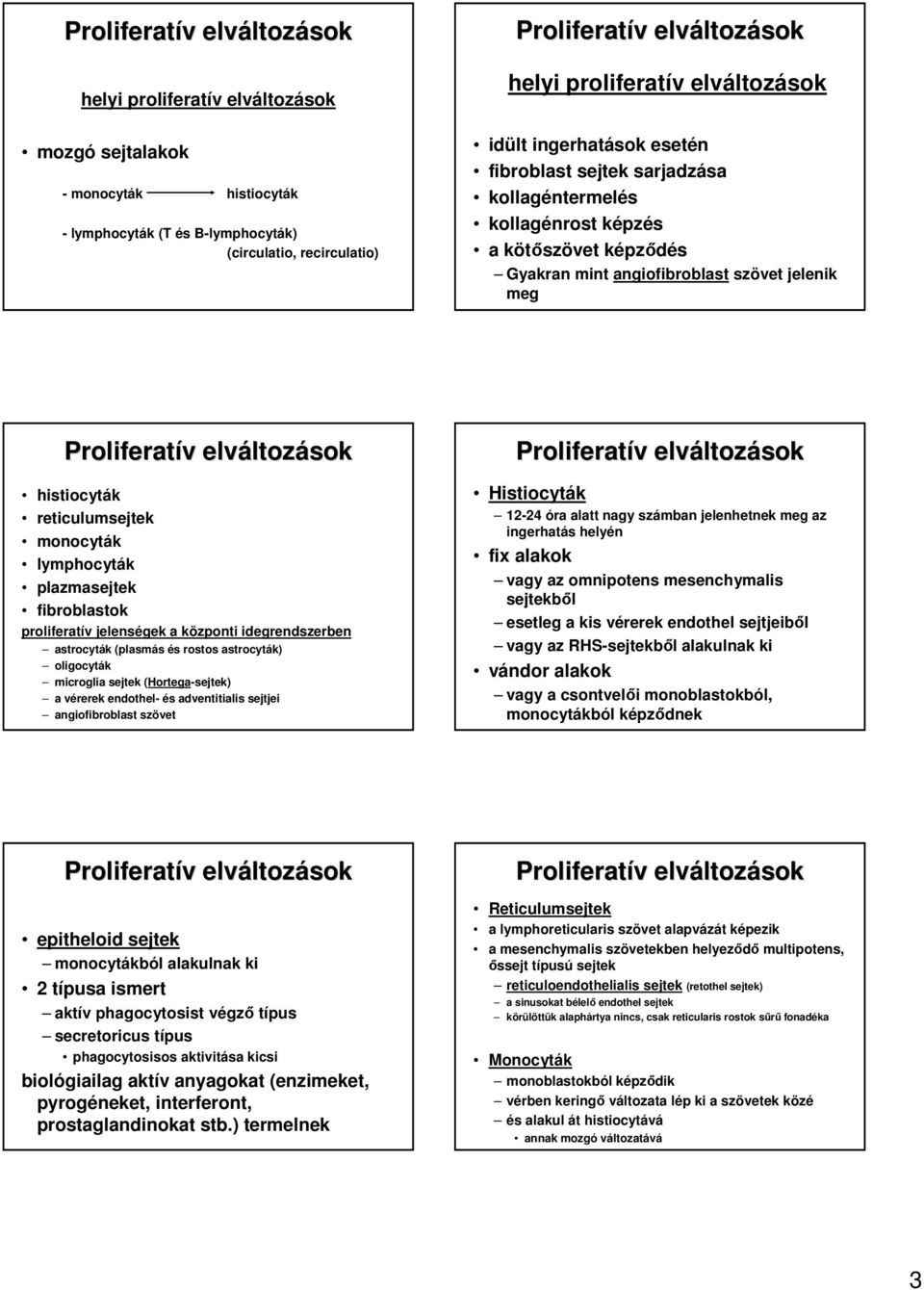 proliferatív jelenségek a központi idegrendszerben astrocyták (plasmás és rostos astrocyták) oligocyták microglia sejtek (Hortega-sejtek) a vérerek endothel- és adventitialis sejtjei angiofibroblast