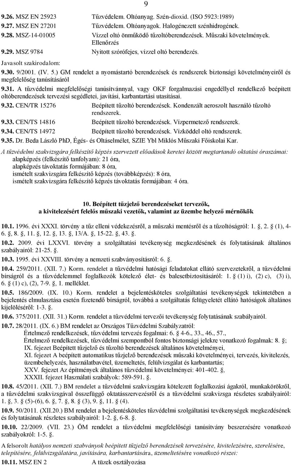 ) GM rendelet a nyomástartó berendezések és rendszerek biztonsági követelményeiről és megfelelőség tanúsításáról 9.31.