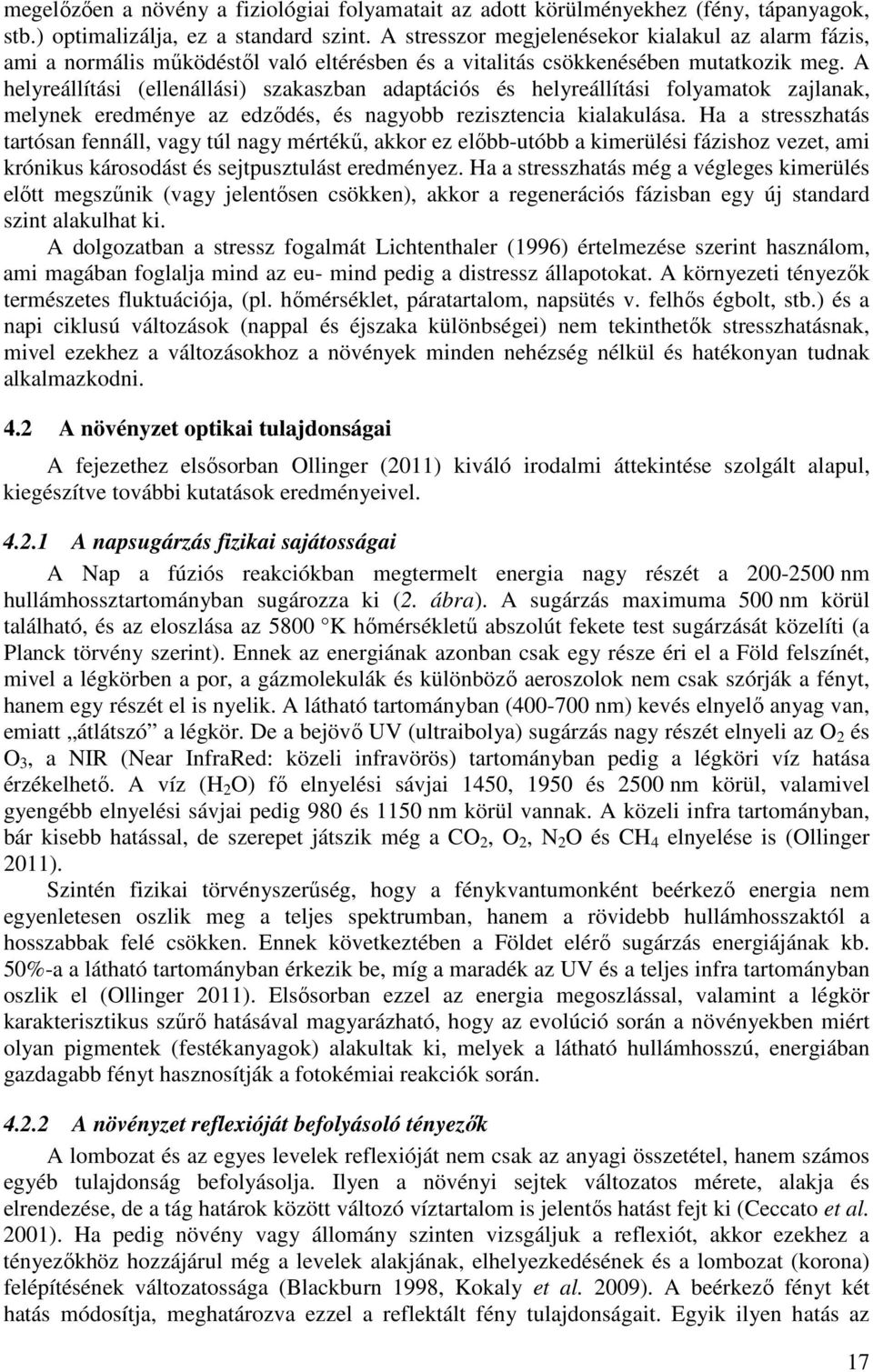 A helyreállítási (ellenállási) szakaszban adaptációs és helyreállítási folyamatok zajlanak, melynek eredménye az edződés, és nagyobb rezisztencia kialakulása.