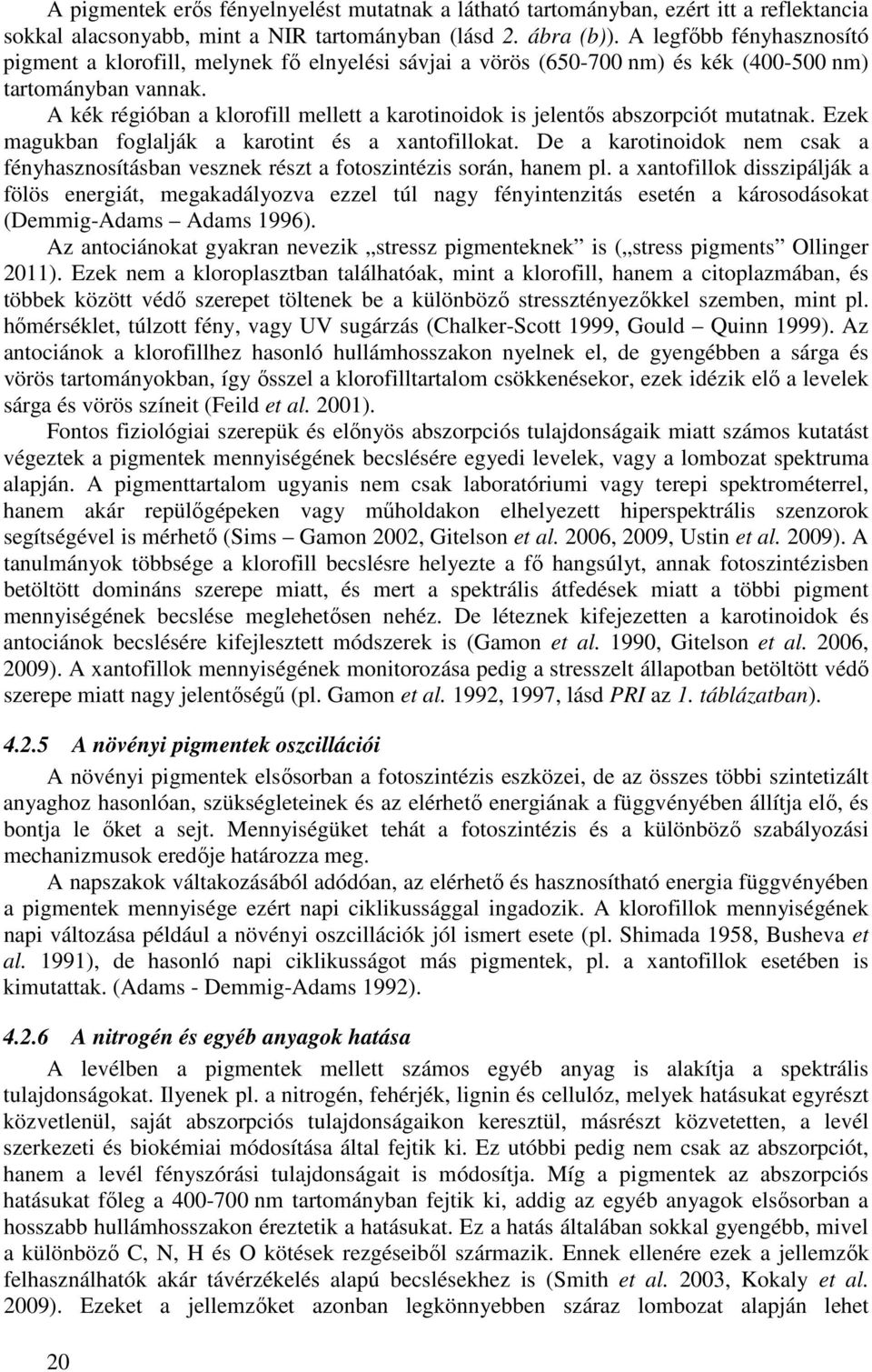 A kék régióban a klorofill mellett a karotinoidok is jelentős abszorpciót mutatnak. Ezek magukban foglalják a karotint és a xantofillokat.