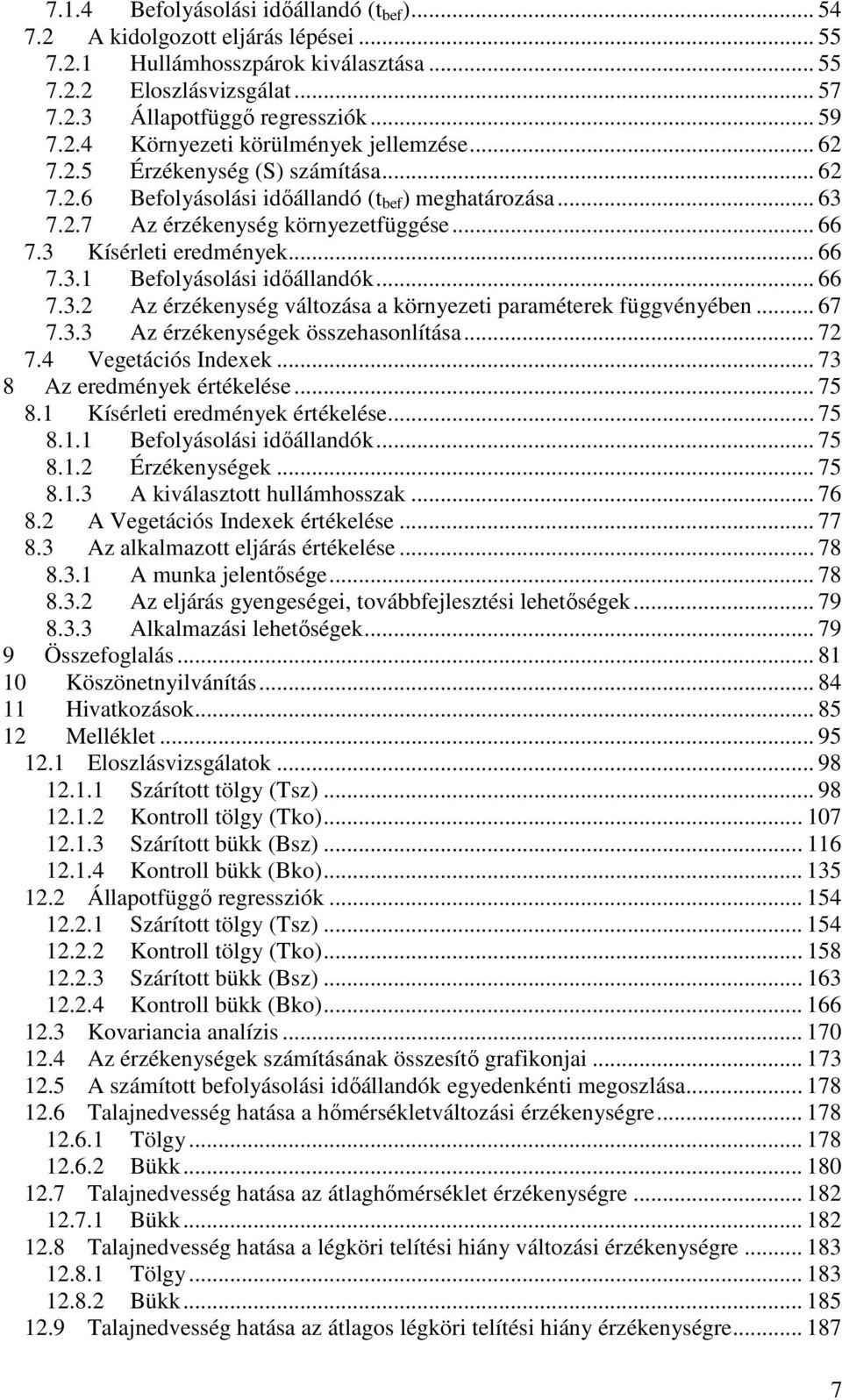 .. 66 7.3.2 Az érzékenység változása a környezeti paraméterek függvényében... 67 7.3.3 Az érzékenységek összehasonlítása... 72 7.4 Vegetációs Indexek... 73 8 Az eredmények értékelése... 75 8.
