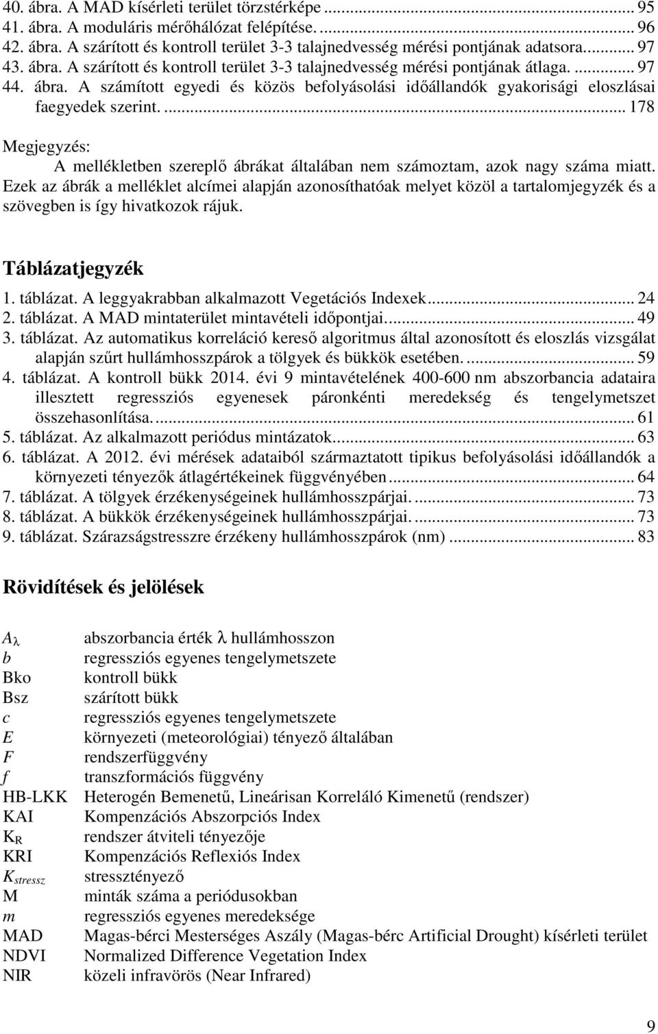 ... 178 Megjegyzés: A mellékletben szereplő ábrákat általában nem számoztam, azok nagy száma miatt.