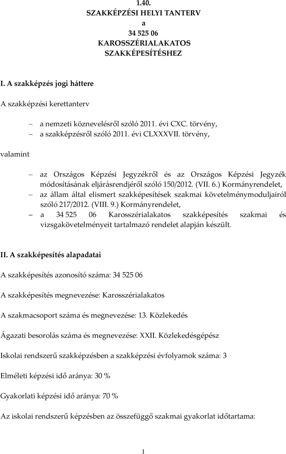 ) Korm{nyrendelet, az {llam {ltal elismert szakképesítések szakmai követelménymoduljairól szóló 217/2012. (VIII. 9.