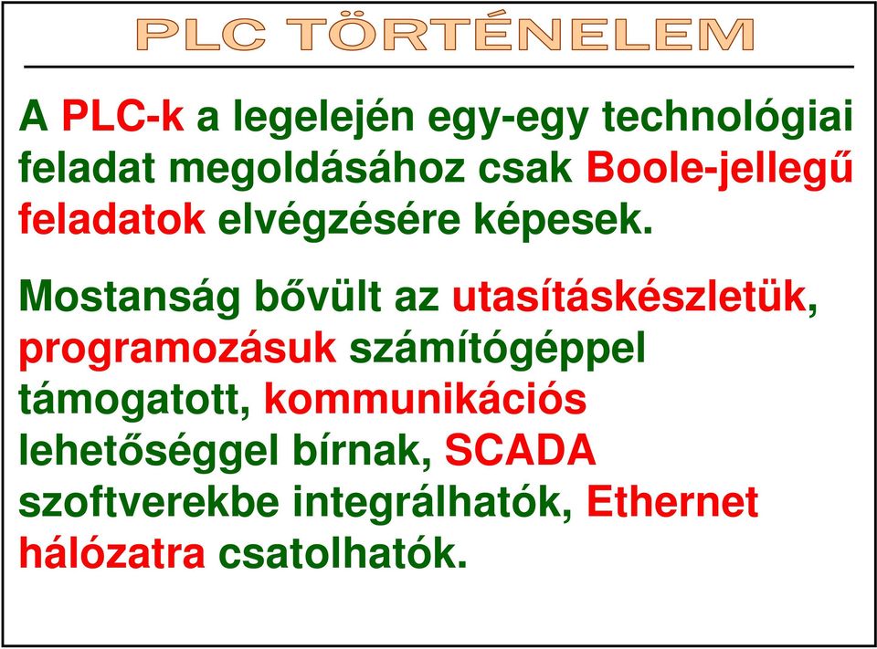 Mostanság bıvült az utasításkészletük, programozásuk számítógéppel