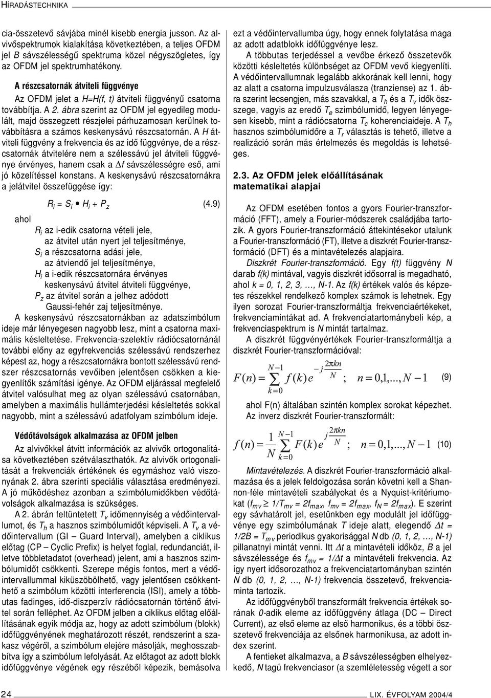A részcsatornák átviteli függvénye Az OFDM jelet a H=H(f, t) átviteli függvényû csatorna továbbítja. A 2.