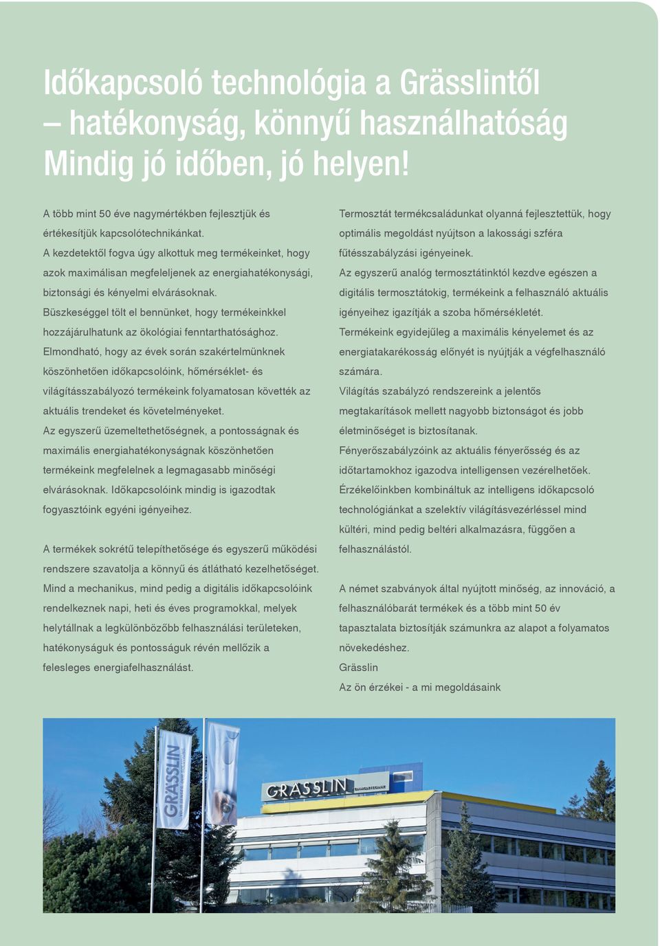 Büszkeséggel tölt el bennünket, hogy termékeinkkel hozzájárulhatunk az ökológiai fenntarthatósághoz.