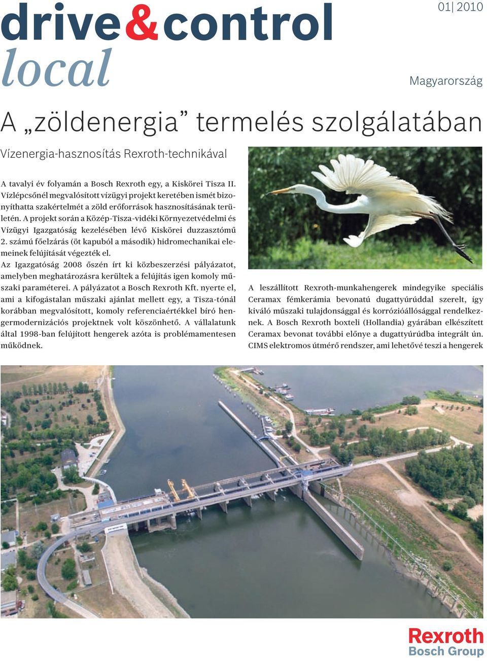A projekt során a Közép-Tisza-vidéki Környezetvédelmi és Vízügyi Igazgatóság kezelésében lévő Kiskörei duzzasztómű 2.