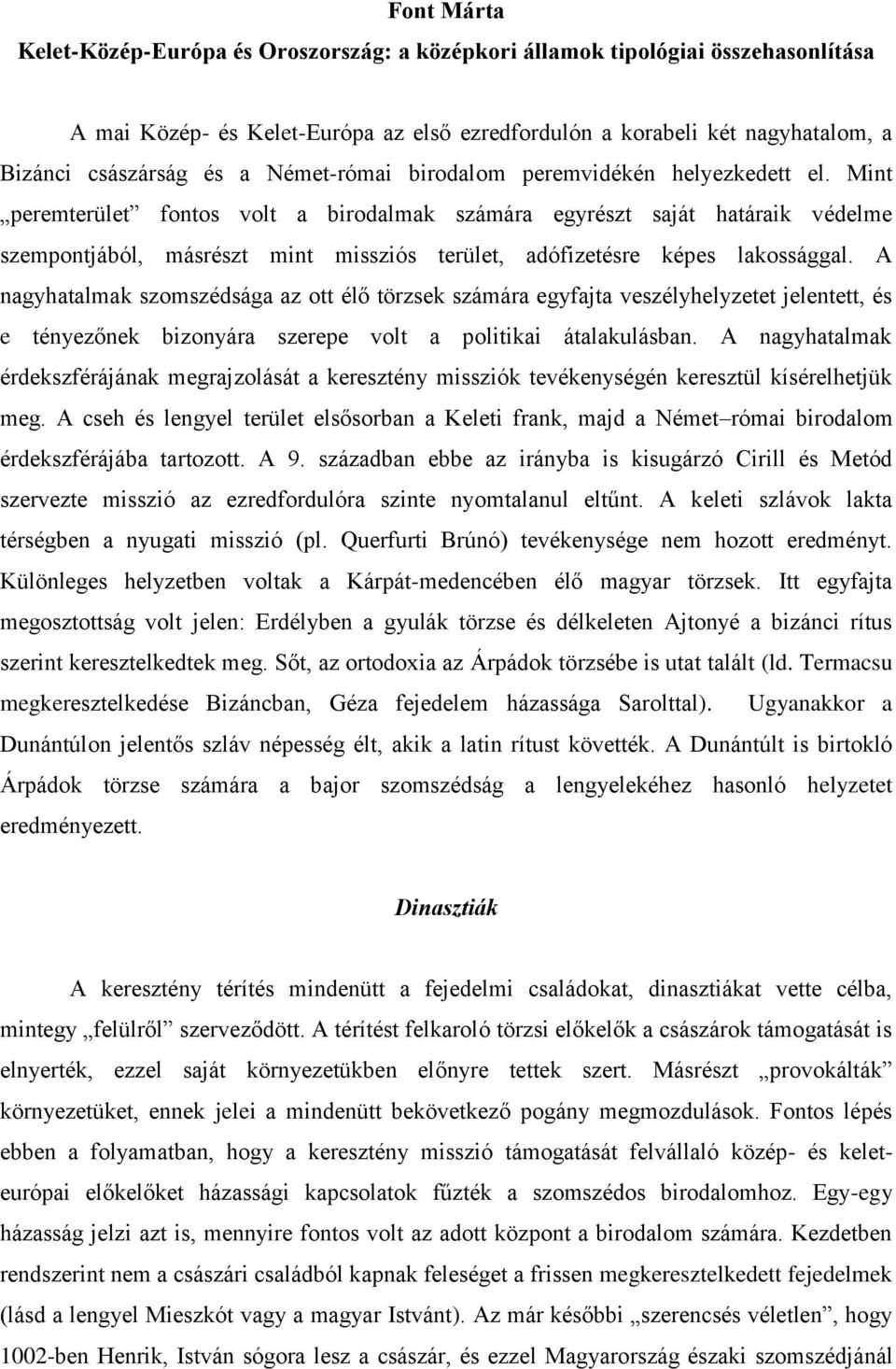 Mint peremterület fontos volt a birodalmak számára egyrészt saját határaik védelme szempontjából, másrészt mint missziós terület, adófizetésre képes lakossággal.