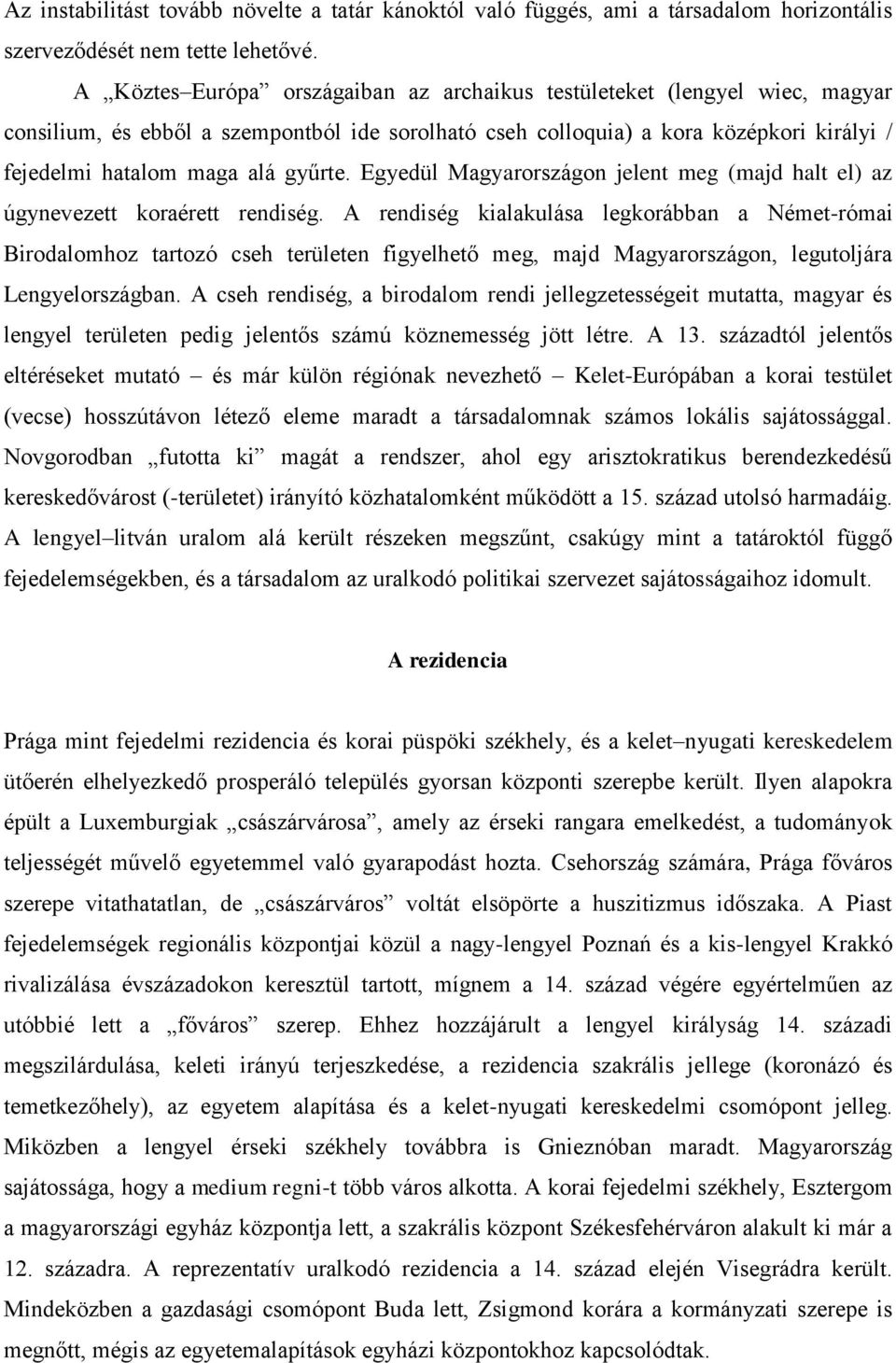gyűrte. Egyedül Magyarországon jelent meg (majd halt el) az úgynevezett koraérett rendiség.