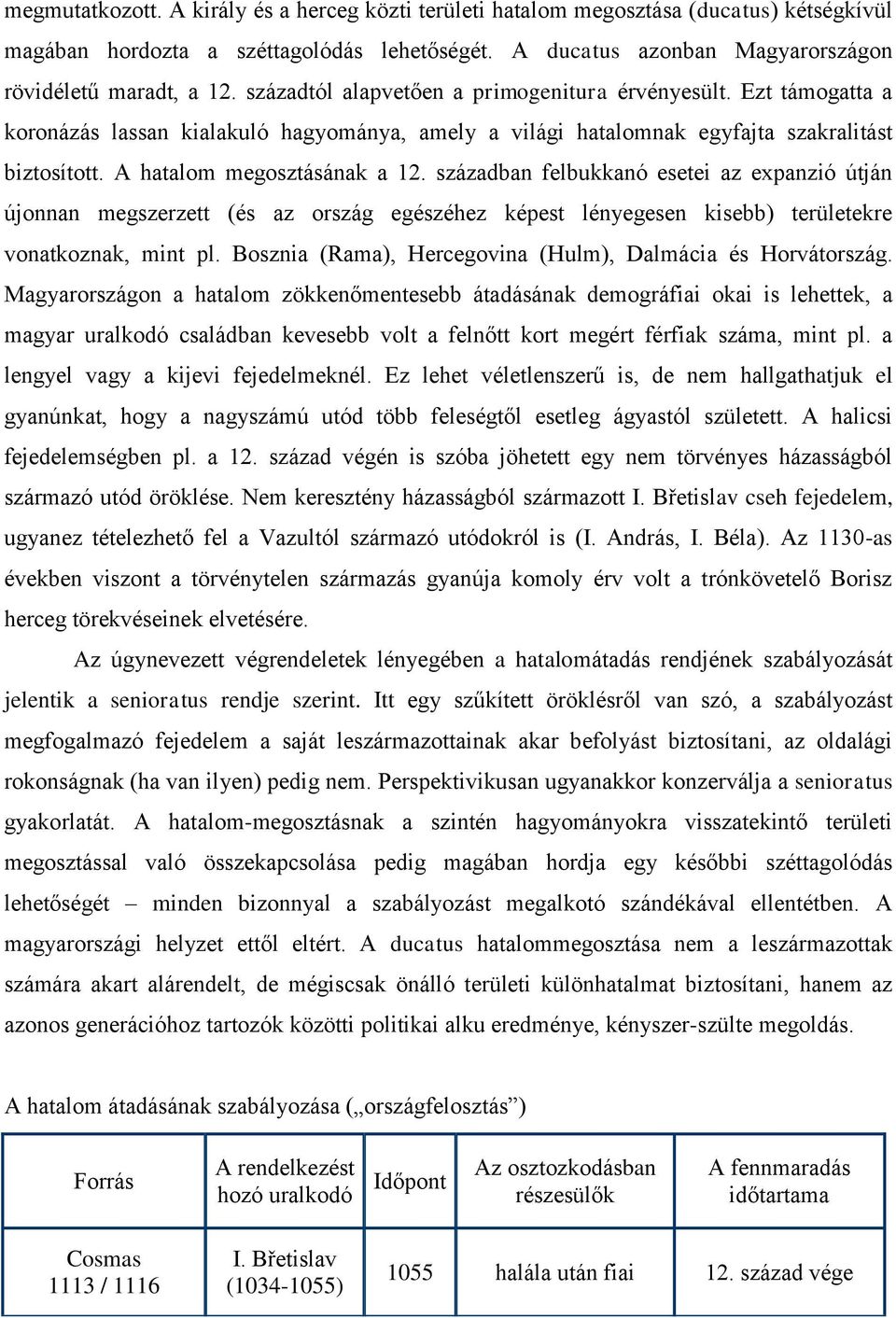 században felbukkanó esetei az expanzió útján újonnan megszerzett (és az ország egészéhez képest lényegesen kisebb) területekre vonatkoznak, mint pl.