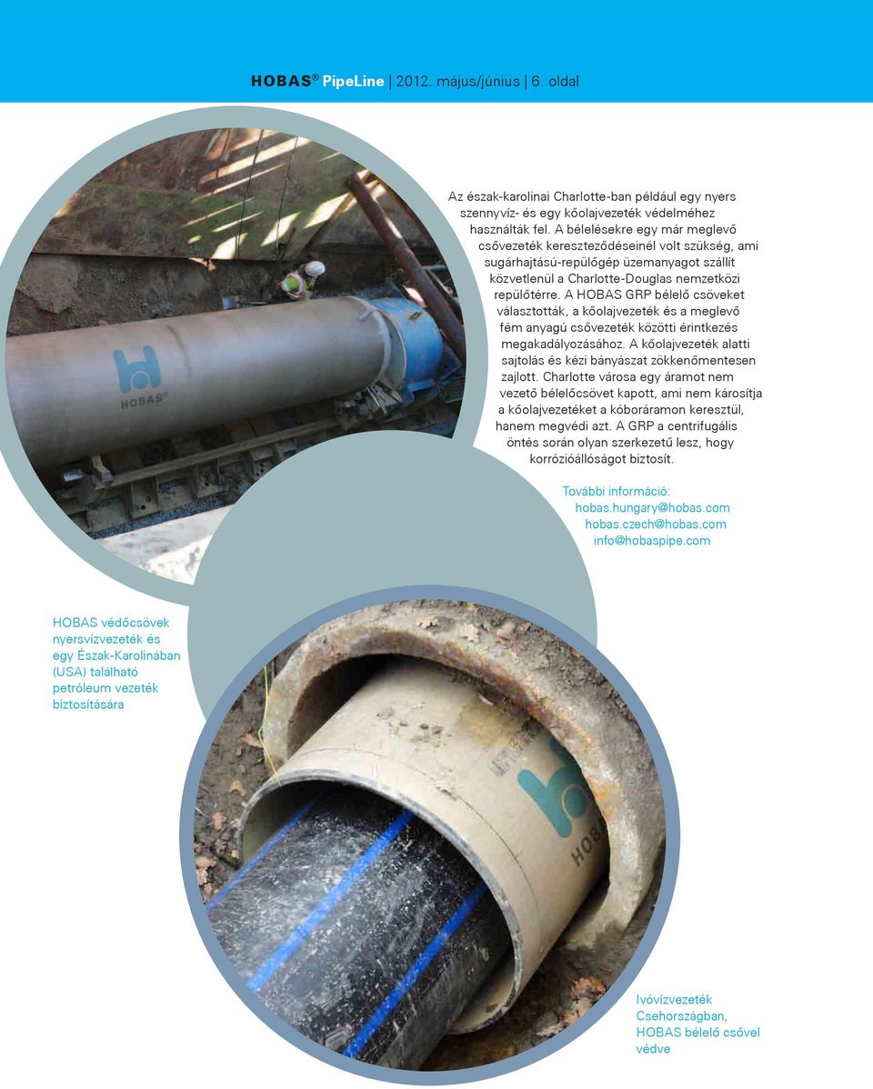 A HOBAS GRP bélelő csöveket választották, a kőolajvezeték és a meglevő fém anyagú csővezeték közötti érintkezés megakadályozásához.