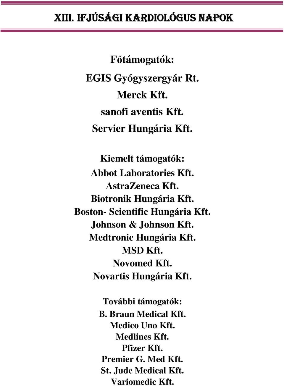 Boston- Scientific Hungária Kft. Johnson & Johnson Kft. Medtronic Hungária Kft. MSD Kft. Novomed Kft.