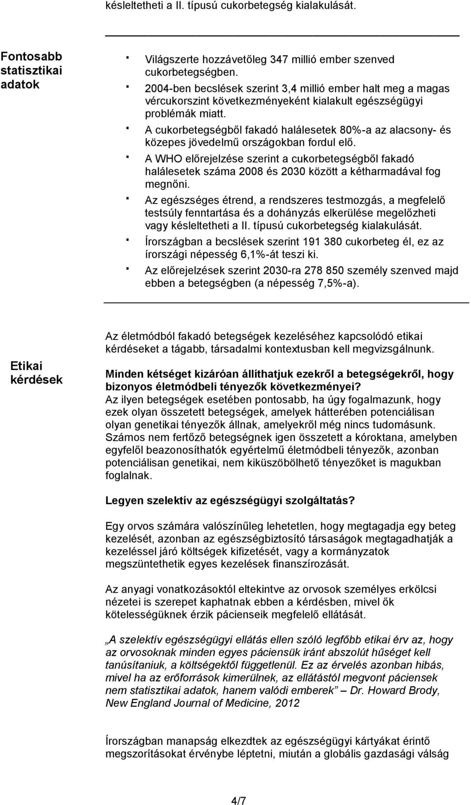 A cukorbetegségből fakadó halálesetek 80%-a az alacsony- és közepes jövedelmű országokban fordul elő.