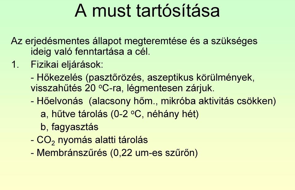 Fizikai eljárások: - Hőkezelés (pasztőrözés, aszeptikus körülmények, visszahűtés 20 o C-ra,