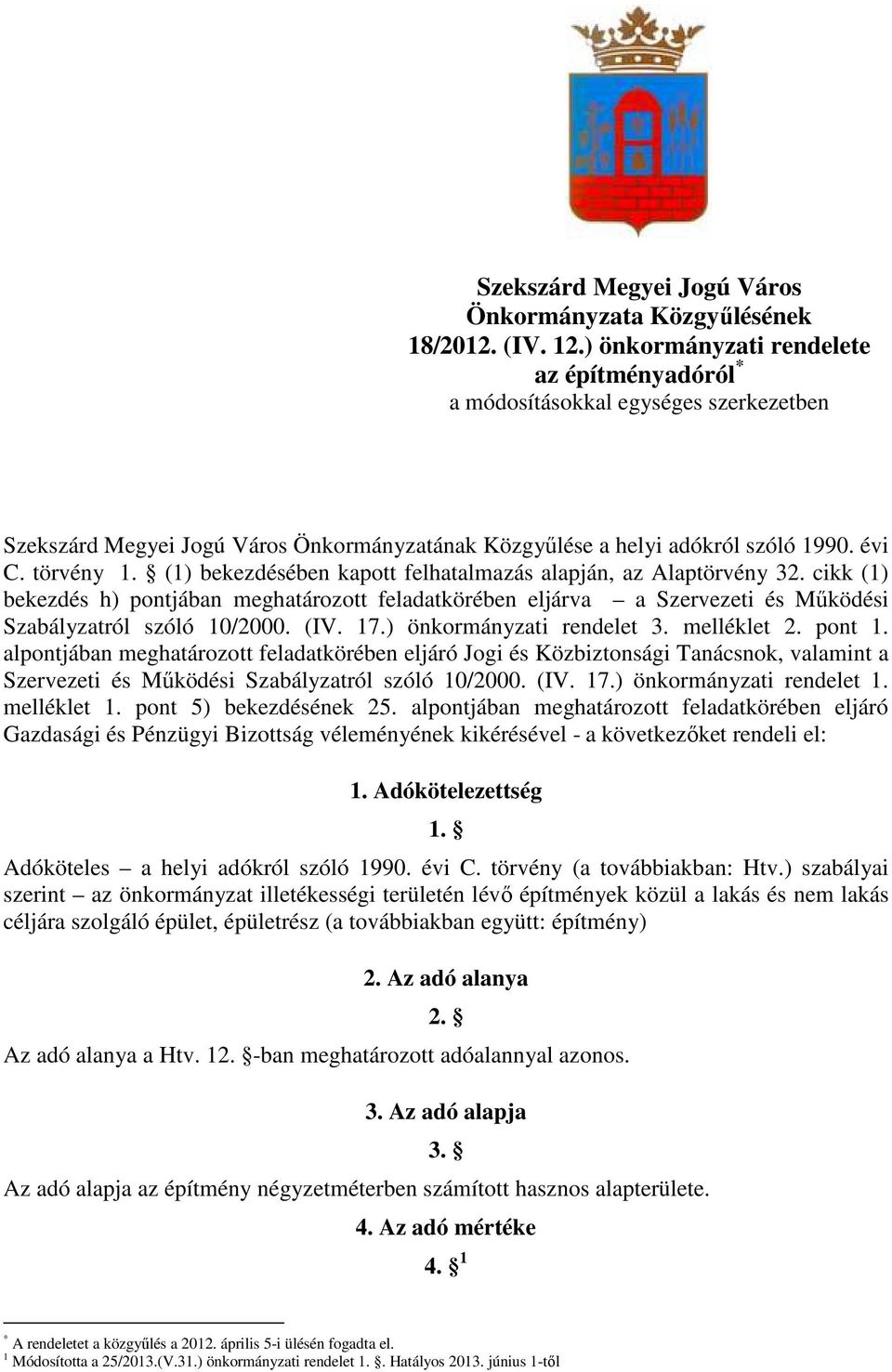 (1) bekezdésében kapott felhatalmazás alapján, az Alaptörvény 32. cikk (1) bekezdés h) pontjában meghatározott feladatkörében eljárva a Szervezeti és Mőködési Szabályzatról szóló 10/2000. (IV. 17.