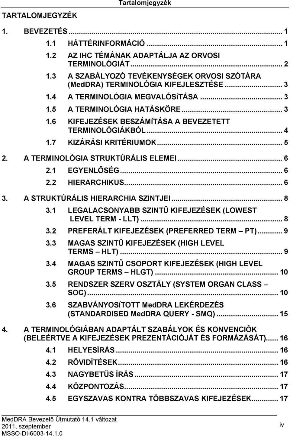 .. 4 1.7 KIZÁRÁSI KRITÉRIUMOK... 5 2. A TERMINOLÓGIA STRUKTÚRÁLIS ELEMEI... 6 2.1 EGYENLŐSÉG... 6 2.2 HIERARCHIKUS... 6 3. A STRUKTÚRÁLIS HIERARCHIA SZINTJEI... 8 3.