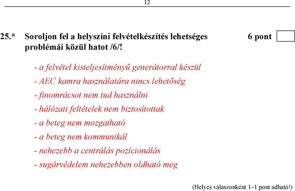 nem tud használni - hálózati feltételek nem biztosítottak - a beteg nem mozgatható - a beteg nem