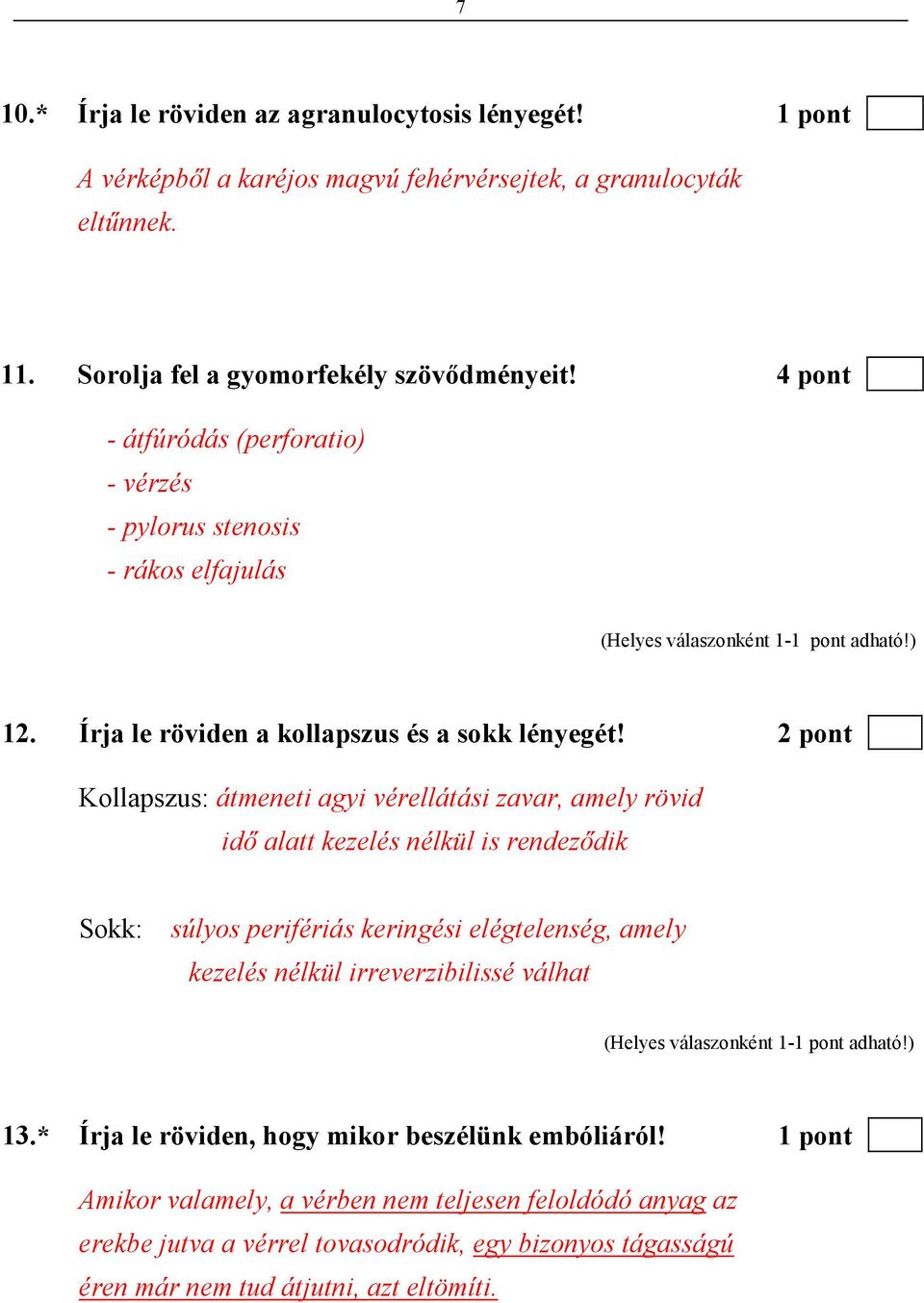 2 pont Kollapszus: átmeneti agyi vérellátási zavar, amely rövid idı alatt kezelés nélkül is rendezıdik Sokk: súlyos perifériás keringési elégtelenség, amely kezelés nélkül