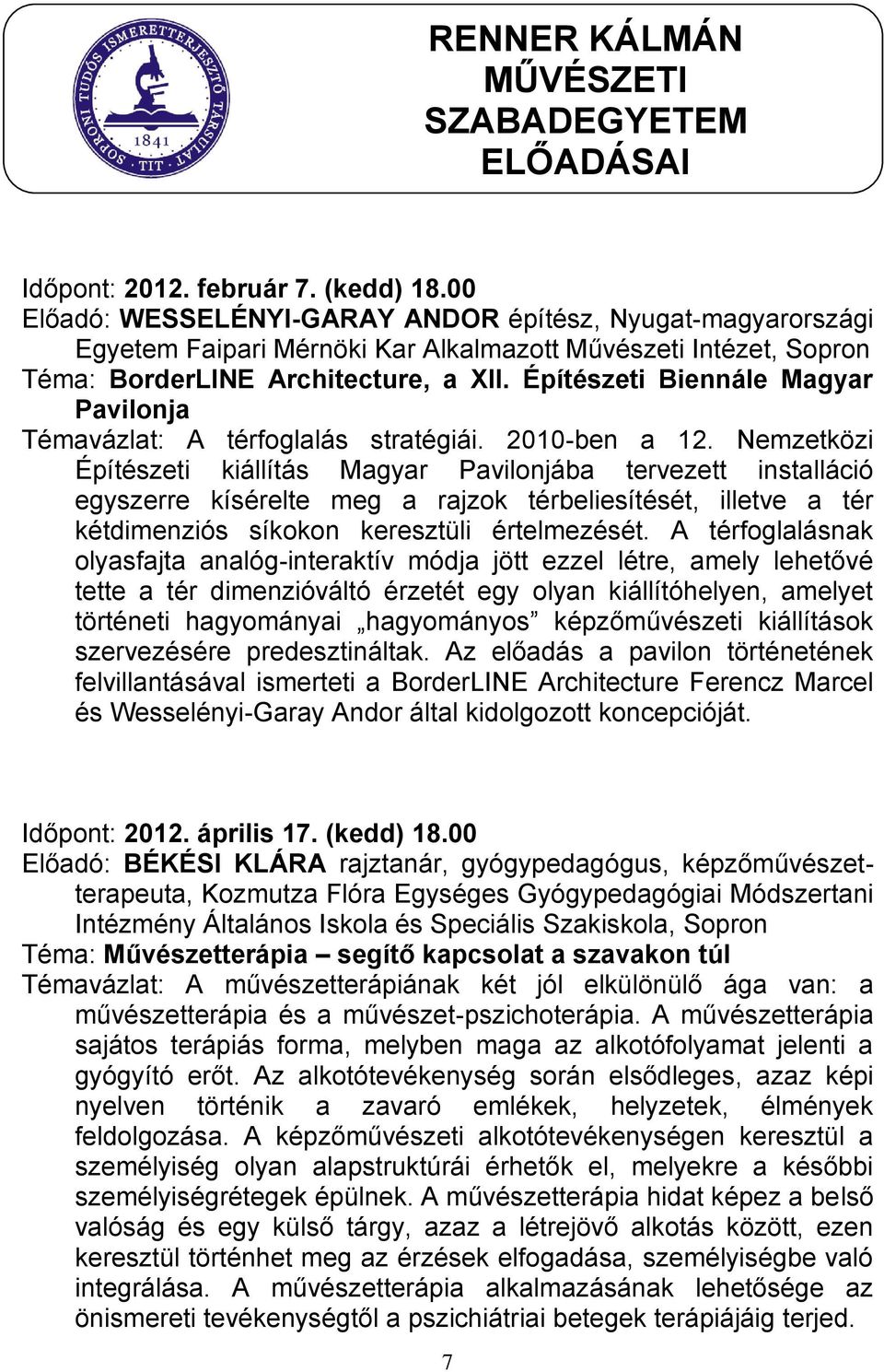 Építészeti Biennále Magyar Pavilonja Témavázlat: A térfoglalás stratégiái. 2010-ben a 12.
