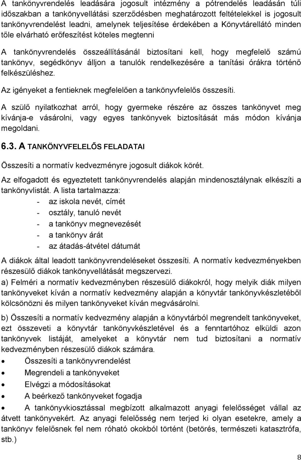 tanulók rendelkezésére a tanítási órákra történő felkészüléshez. Az igényeket a fentieknek megfelelően a tankönyvfelelős összesíti.