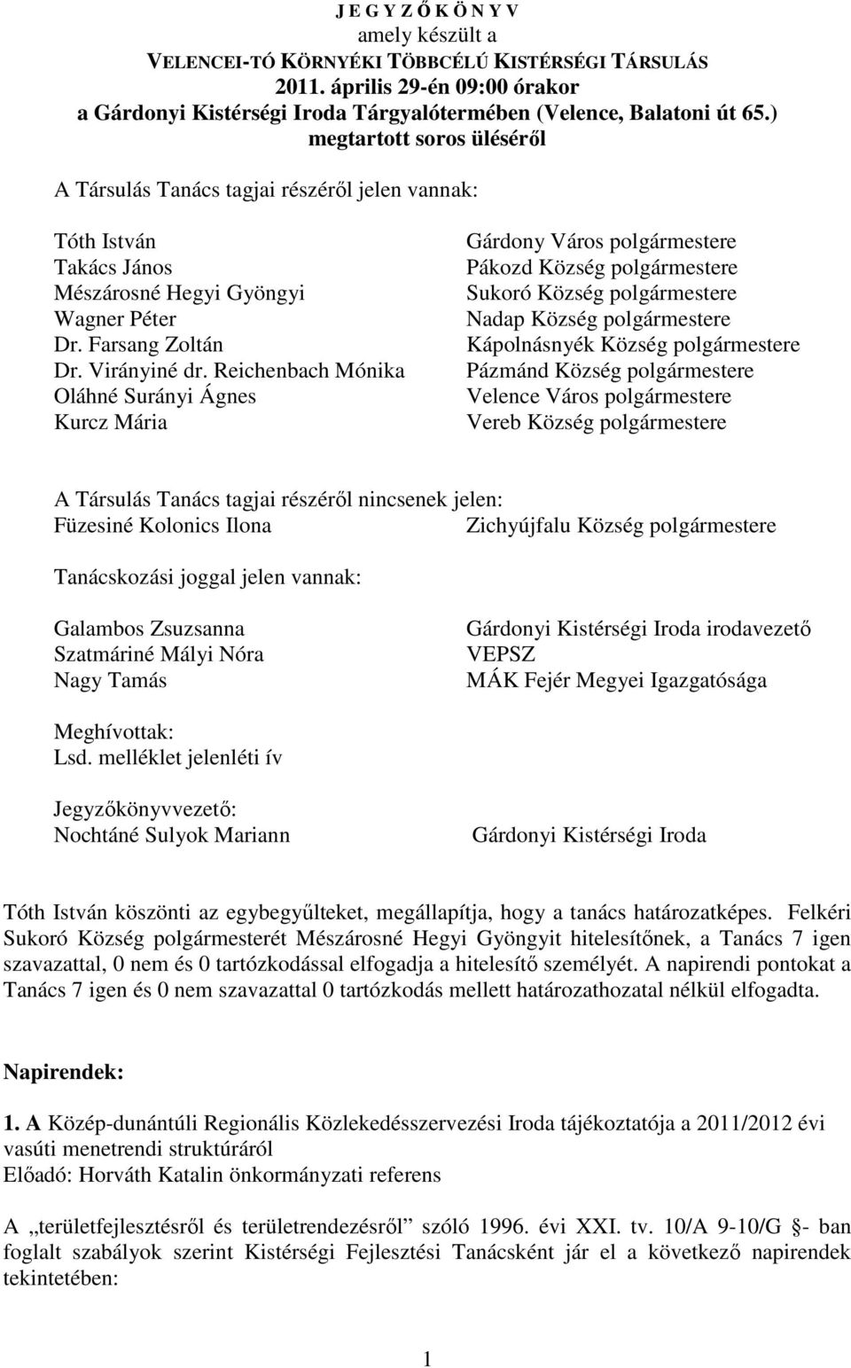 Reichenbach Mónika Oláhné Surányi Ágnes Kurcz Mária Gárdony Város polgármestere Pákozd Község polgármestere Sukoró Község polgármestere Nadap Község polgármestere Kápolnásnyék Község polgármestere