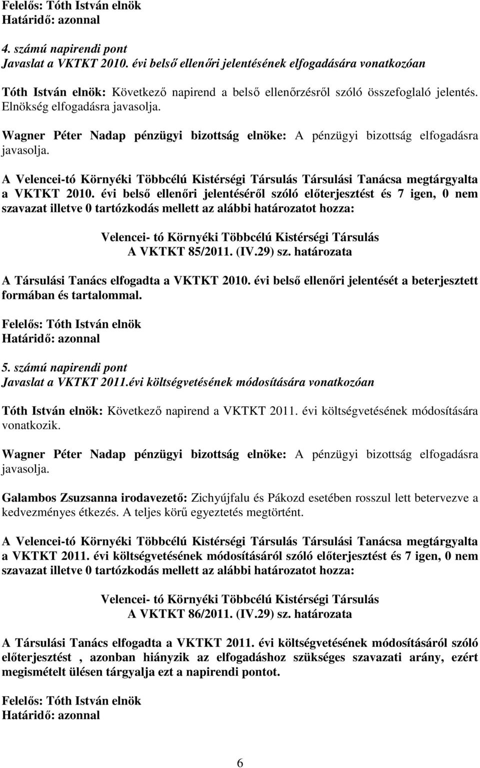 A Velencei-tó Környéki Többcélú Kistérségi Társulás Társulási Tanácsa megtárgyalta a VKTKT 2010.