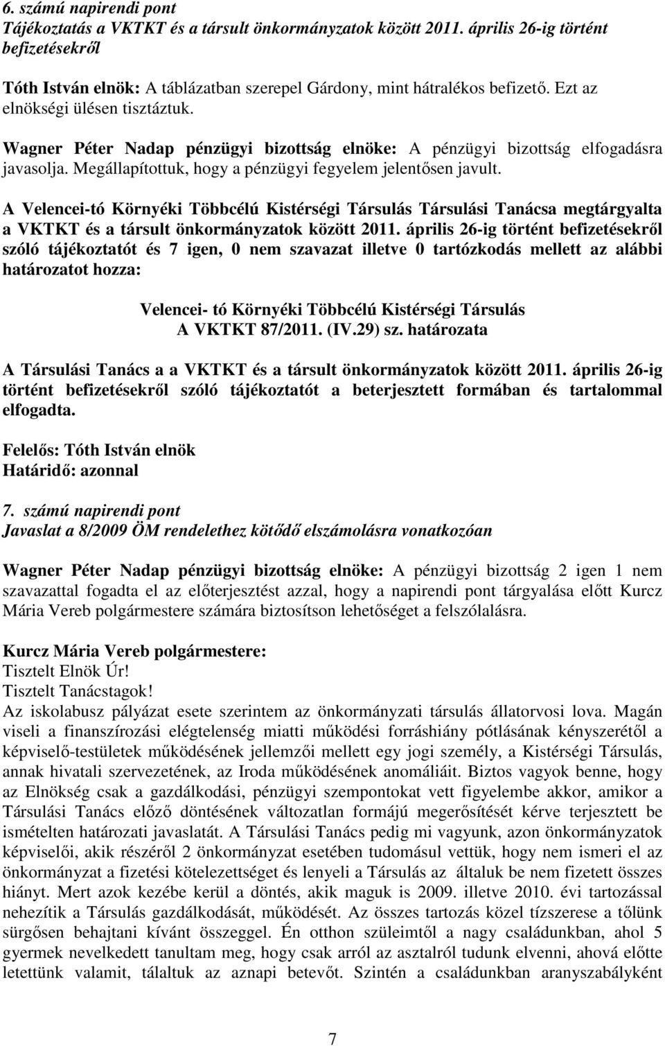 A Velencei-tó Környéki Többcélú Kistérségi Társulás Társulási Tanácsa megtárgyalta a VKTKT és a társult önkormányzatok között 2011.