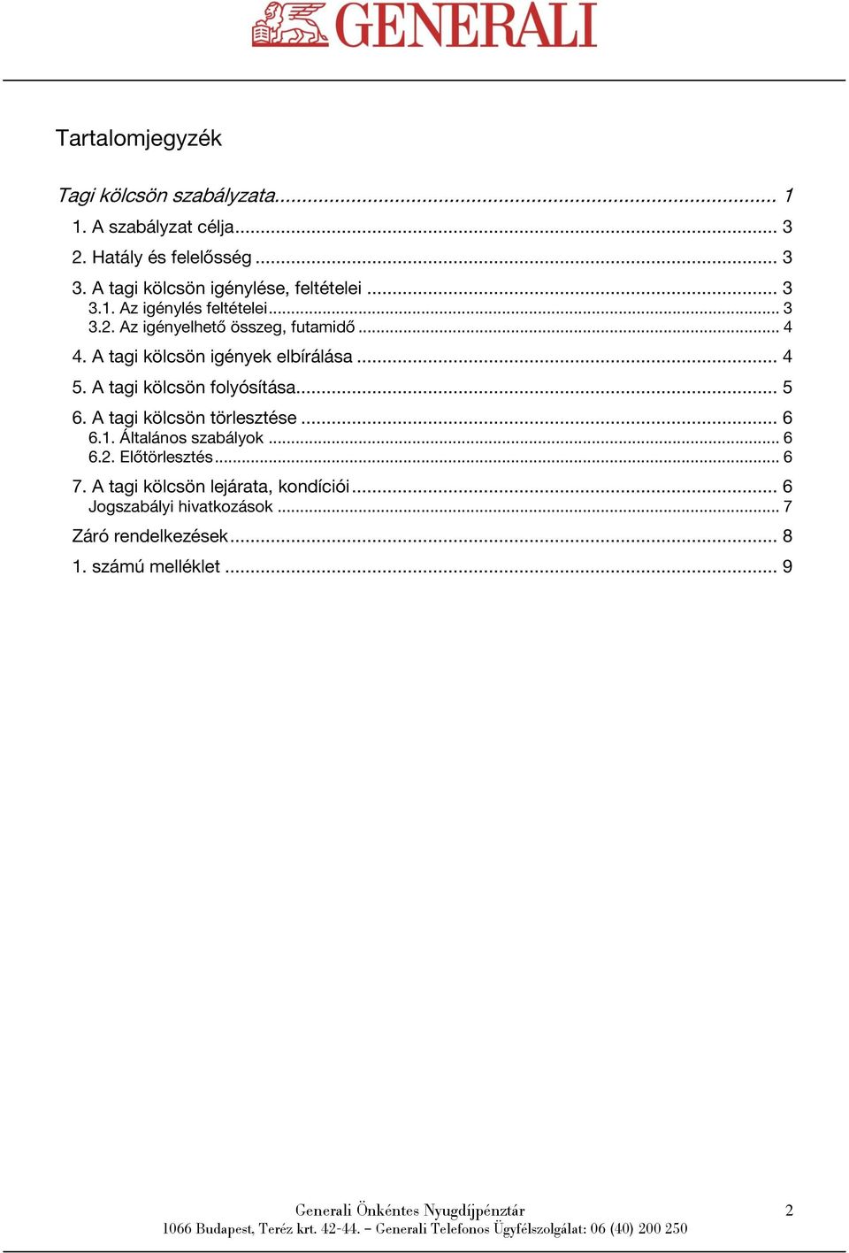 A tagi kölcsön igények elbírálása... 4 5. A tagi kölcsön folyósítása... 5 6. A tagi kölcsön törlesztése... 6 6.1.