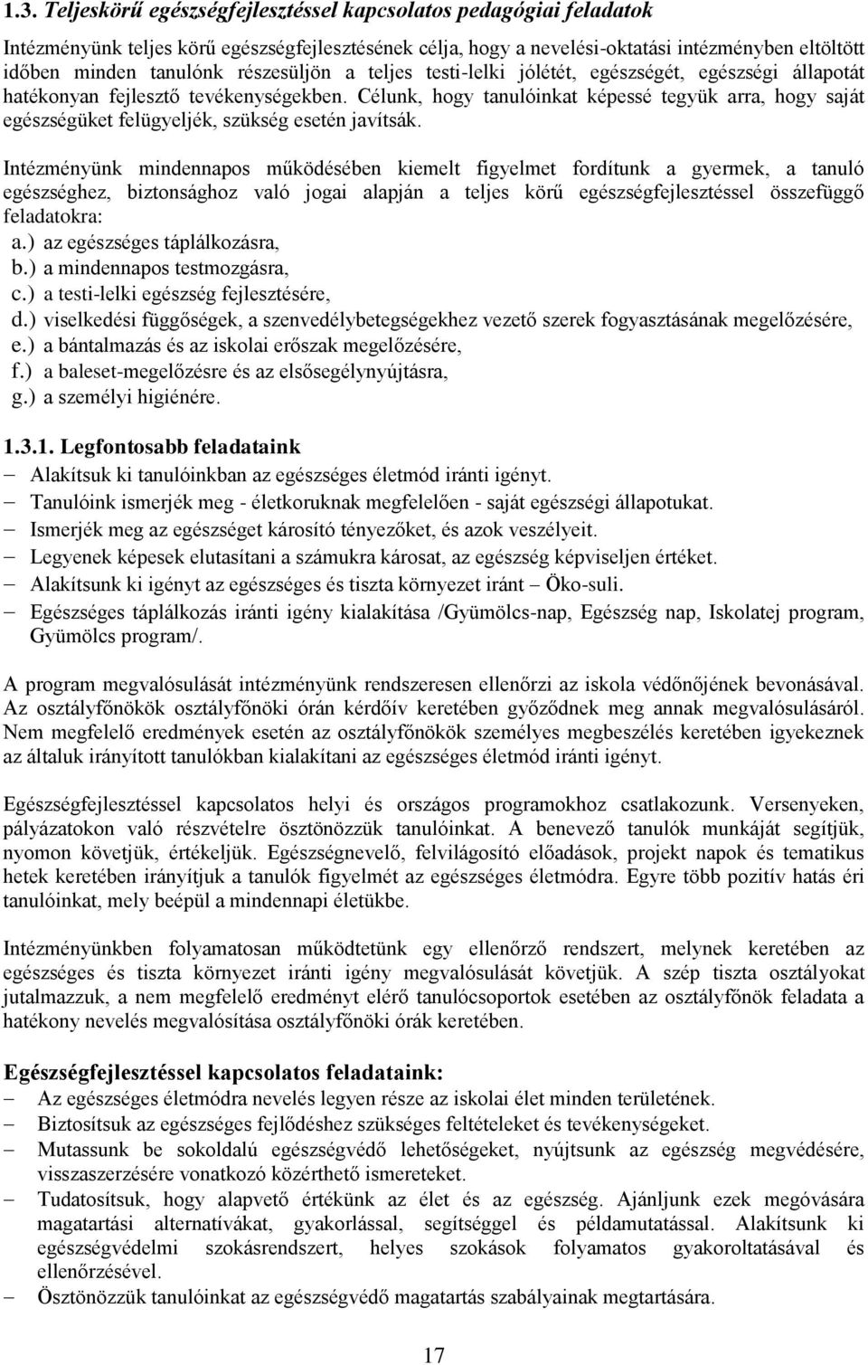 Célunk, hogy tanulóinkat képessé tegyük arra, hogy saját egészségüket felügyeljék, szükség esetén javítsák.