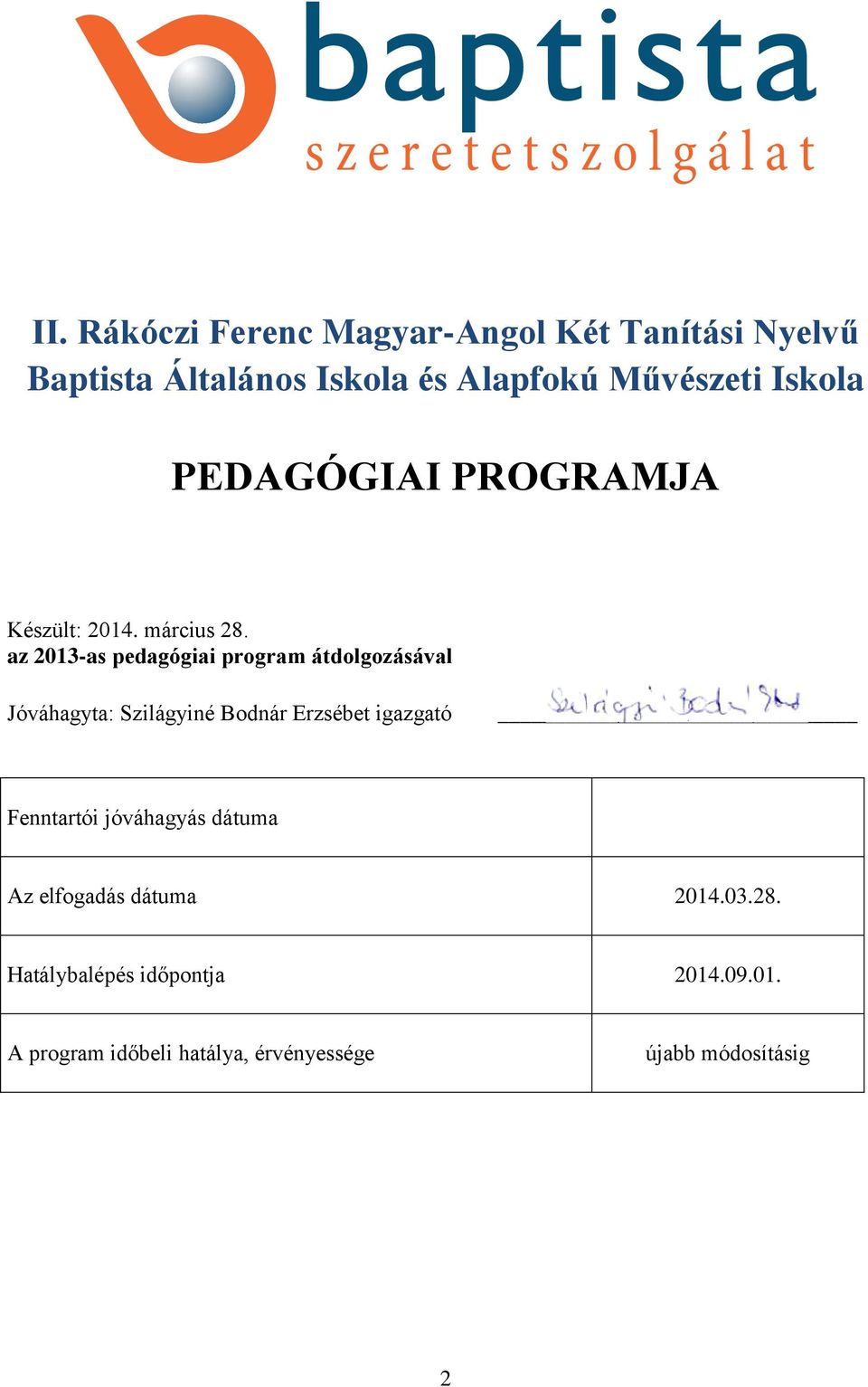 az 2013-as pedagógiai program átdolgozásával Jóváhagyta: Szilágyiné Bodnár Erzsébet igazgató