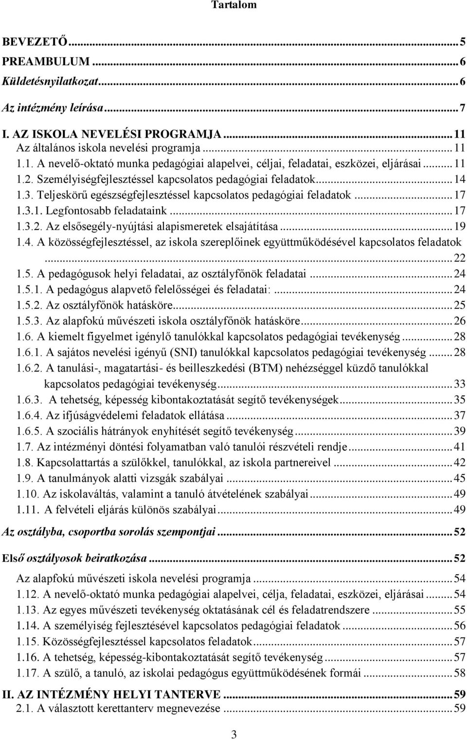Személyiségfejlesztéssel kapcsolatos pedagógiai feladatok... 14 1.3. Teljeskörű egészségfejlesztéssel kapcsolatos pedagógiai feladatok... 17 1.3.1. Legfontosabb feladataink... 17 1.3.2.
