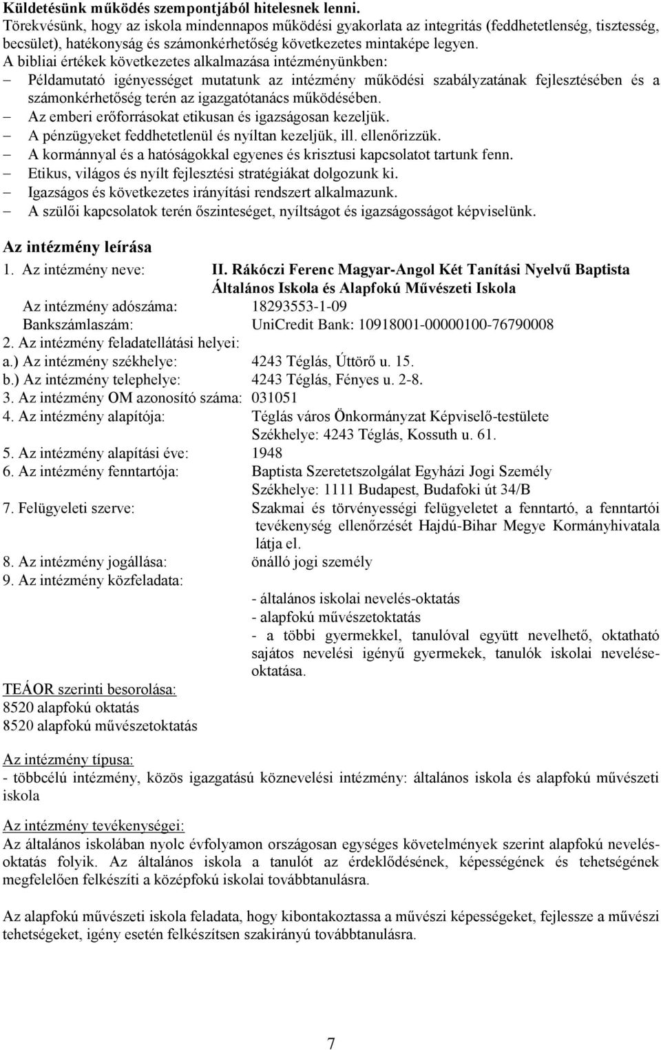 A bibliai értékek következetes alkalmazása intézményünkben: Példamutató igényességet mutatunk az intézmény működési szabályzatának fejlesztésében és a számonkérhetőség terén az igazgatótanács