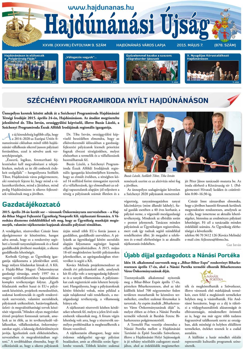 oldal 5. oldal SZÉCHÉNYI PRGRMIRD NYÍLT HJDÚNÁNÁSN Ünnepélyes keretek között adták át a Széchenyi Programiroda Hajdúnánási Térségi Irodáját 2015. április 24-én, Hajdúnánáson.
