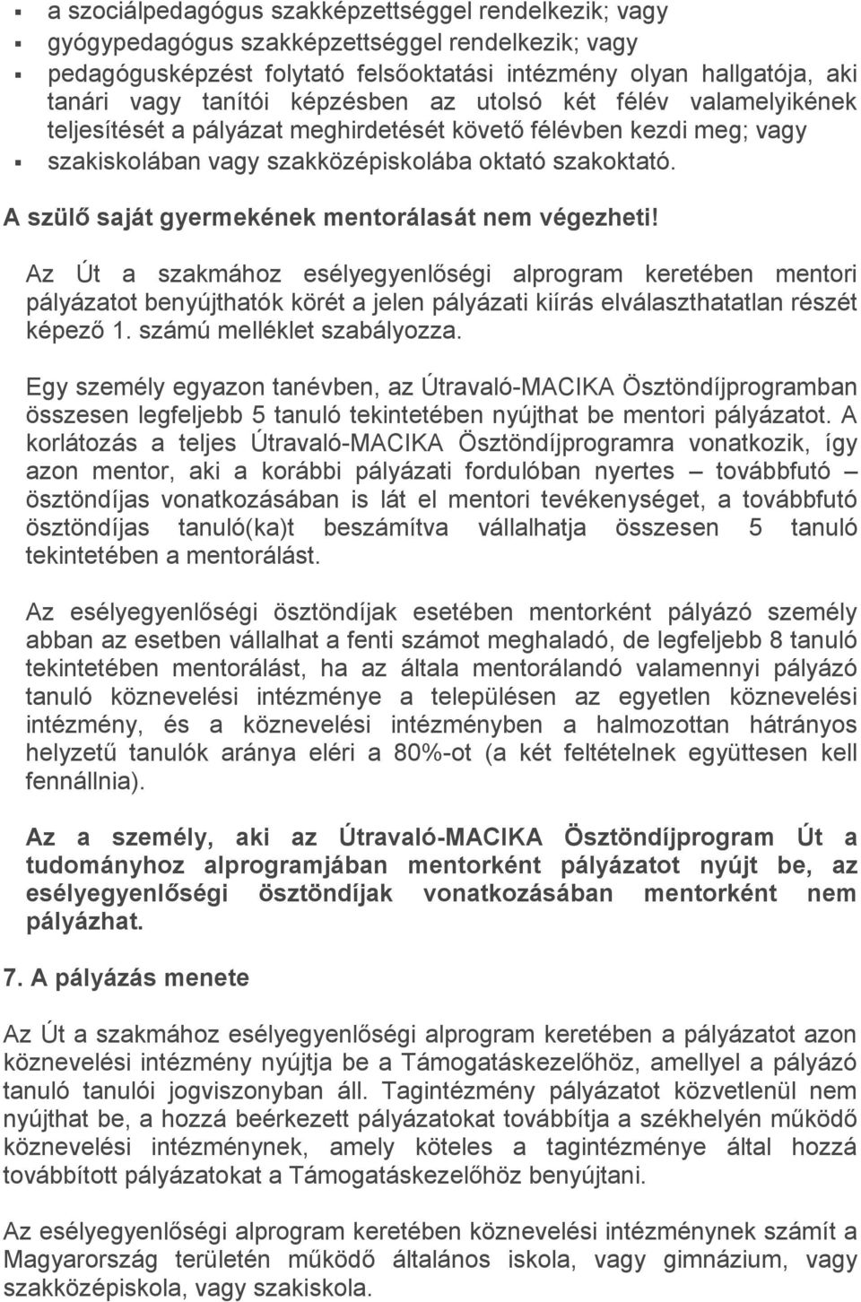 A szülő saját gyermekének mentorálasát nem végezheti!