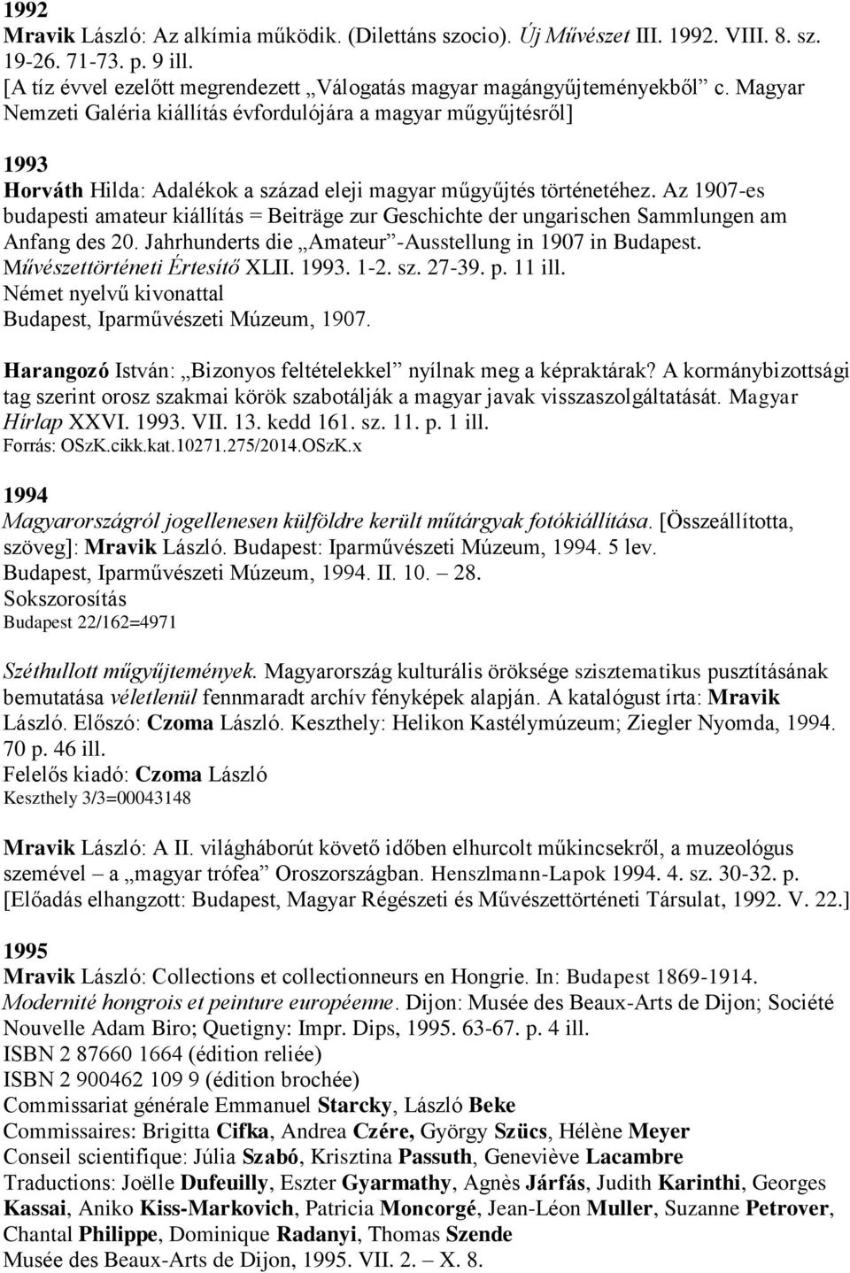 Az 1907-es budapesti amateur kiállítás = Beiträge zur Geschichte der ungarischen Sammlungen am Anfang des 20. Jahrhunderts die Amateur -Ausstellung in 1907 in Budapest.