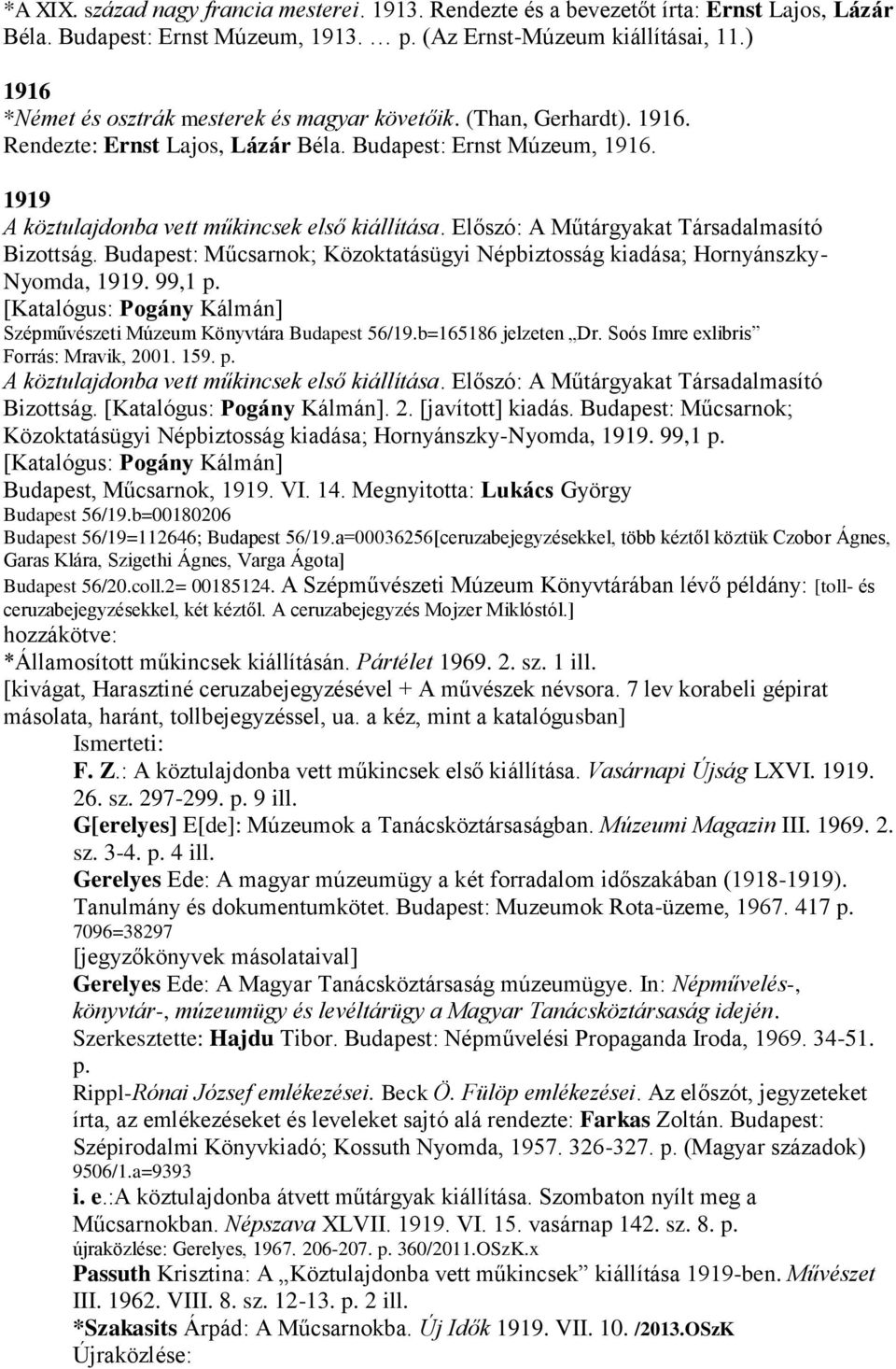 Előszó: A Műtárgyakat Társadalmasító Bizottság. Budapest: Műcsarnok; Közoktatásügyi Népbiztosság kiadása; Hornyánszky- Nyomda, 1919. 99,1 p.