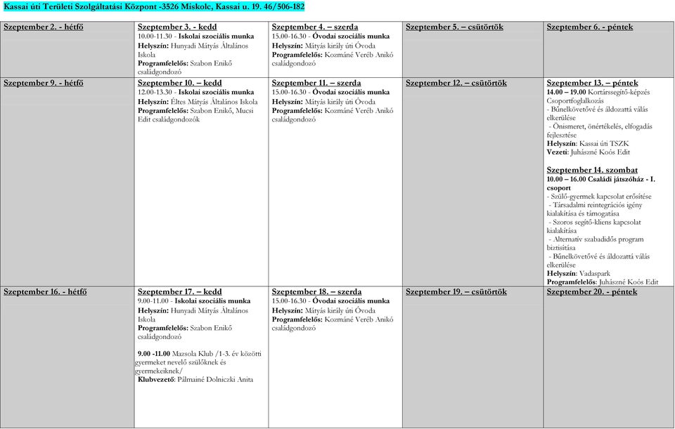 30 - Iskolai szociális munka Helyszín: Éltes Mátyás Általános Iskola Programfelelős: Szabon Enikő, Mucsi Edit családgondozók Szeptember 4. szerda 15.00-16.